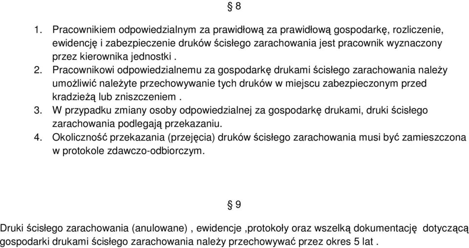 W przypadku zmiany osoby odpowiedzialnej za gospodarkę drukami, druki ścisłego zarachowania podlegają przekazaniu. 4.