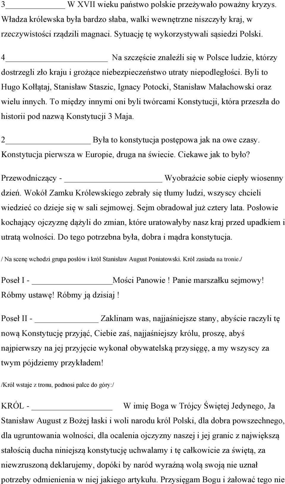 Byli to Hugo Kołłątaj, Stanisław Staszic, Ignacy Potocki, Stanisław Małachowski oraz wielu innych.