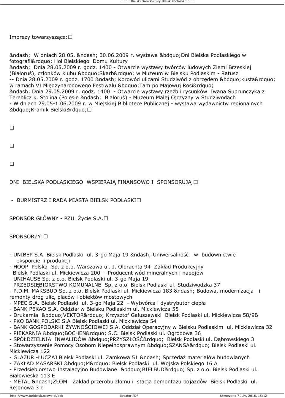 1700 Korowód ulicami Studziwód z obrzędem kusta w ramach VI Międzynarodowego Festiwalu Tam po Majowuj Rosi Dnia 29.05.2009 r. godz.