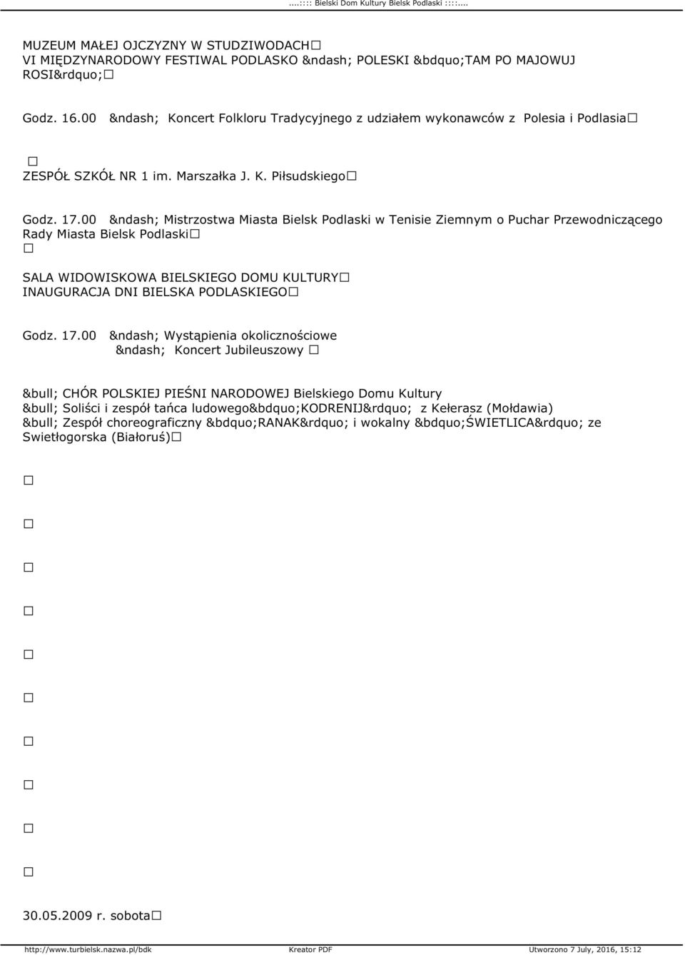 00 Mistrzostwa Miasta Bielsk Podlaski w Tenisie Ziemnym o Puchar Przewodniczącego Rady Miasta Bielsk Podlaski SALA WIDOWISKOWA BIELSKIEGO DOMU KULTURY INAUGURACJA DNI BIELSKA