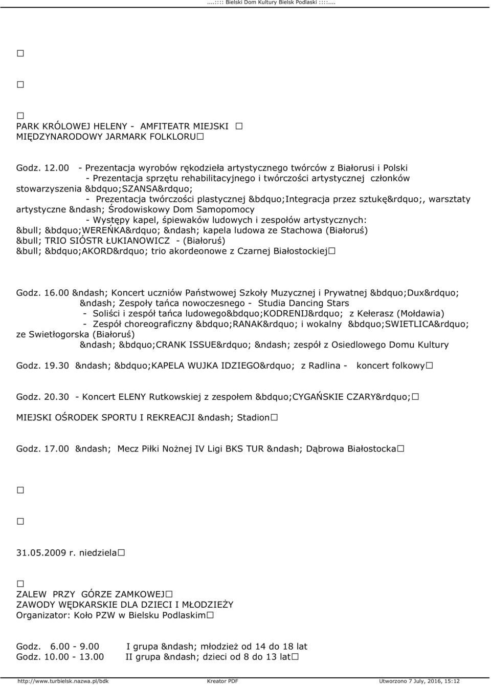 twórczości plastycznej Integracja przez sztukę, warsztaty artystyczne Środowiskowy Dom Samopomocy - Występy kapel, śpiewaków ludowych i zespołów artystycznych: WEREŃKA kapela ludowa ze Stachowa