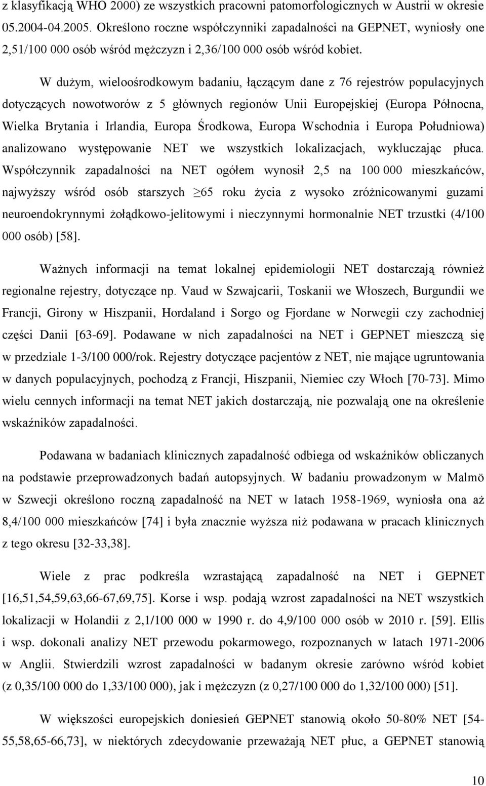 W dużym, wieloośrodkowym badaniu, łączącym dane z 76 rejestrów populacyjnych dotyczących nowotworów z 5 głównych regionów Unii Europejskiej (Europa Północna, Wielka Brytania i Irlandia, Europa