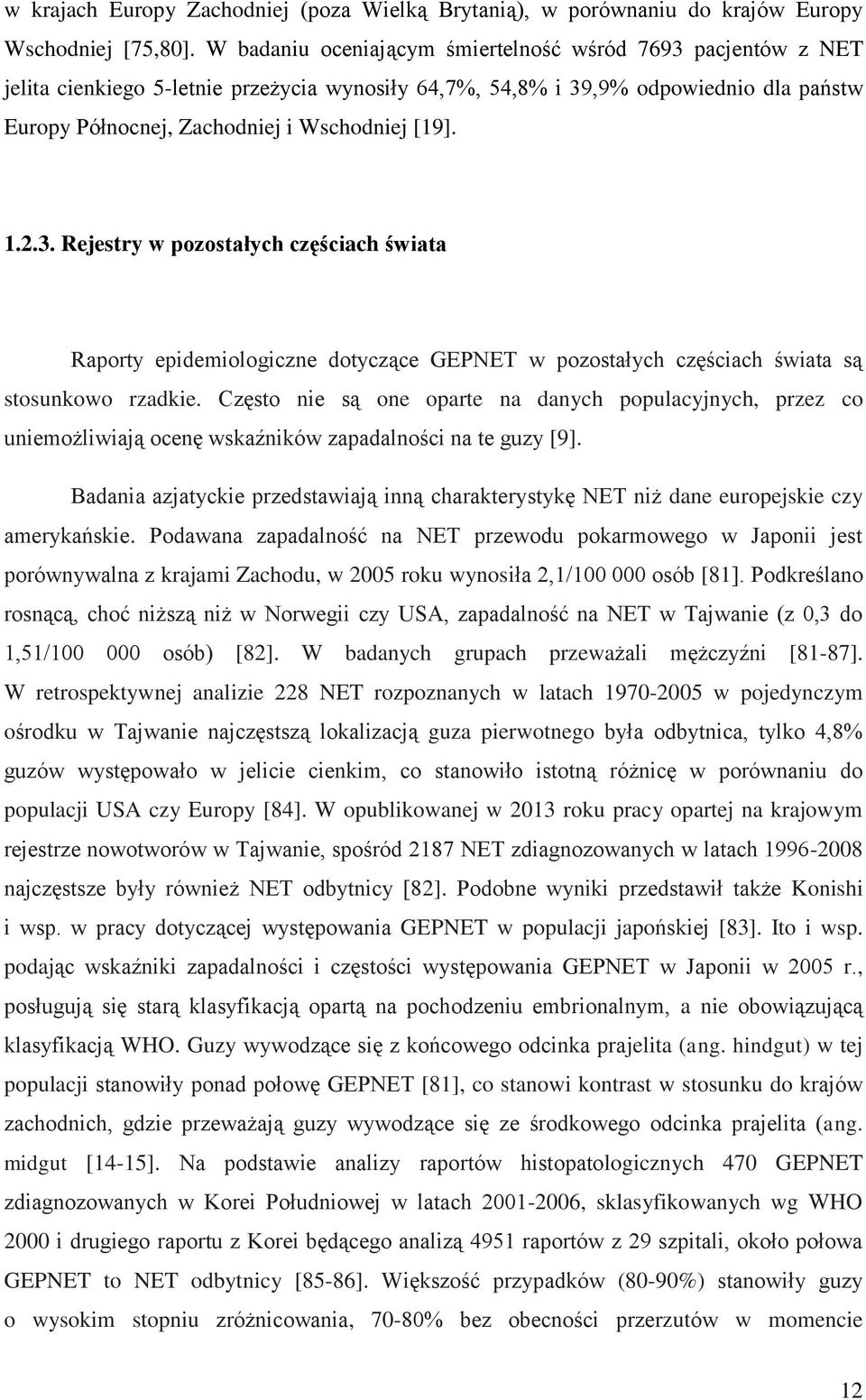 1.2.3. Rejestry w pozostałych częściach świata Raporty epidemiologiczne dotyczące GEPNET w pozostałych częściach świata są stosunkowo rzadkie.