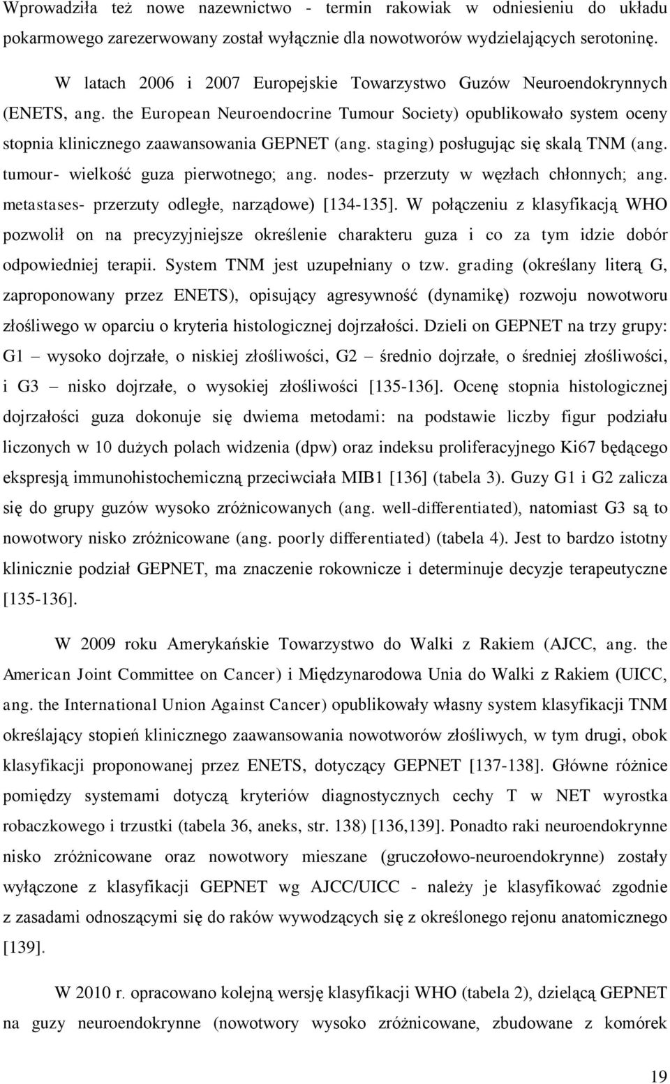 staging) posługując się skalą TNM (ang. tumour- wielkość guza pierwotnego; ang. nodes- przerzuty w węzłach chłonnych; ang. metastases- przerzuty odległe, narządowe) [134-135].