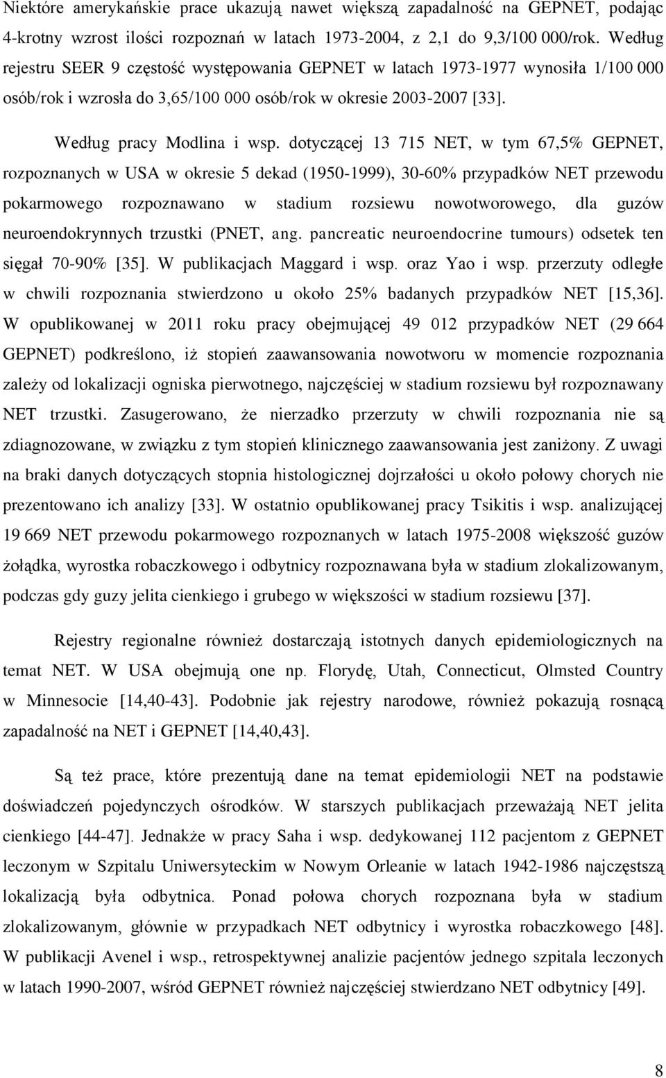 dotyczącej 13 715 NET, w tym 67,5% GEPNET, rozpoznanych w USA w okresie 5 dekad (1950-1999), 30-60% przypadków NET przewodu pokarmowego rozpoznawano w stadium rozsiewu nowotworowego, dla guzów