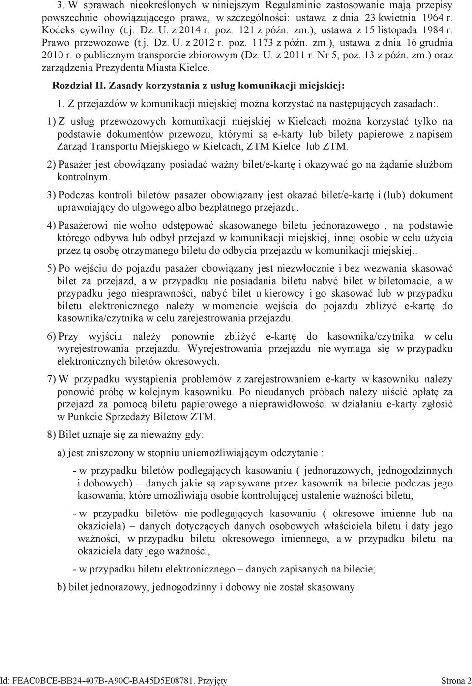 U. z 2011 r. Nr 5, poz. 13 z późn. zm.) oraz zarządzenia Prezydenta Miasta Kielce. Rozdział II. Zasady korzystania z usług komunikacji miejskiej: 1.