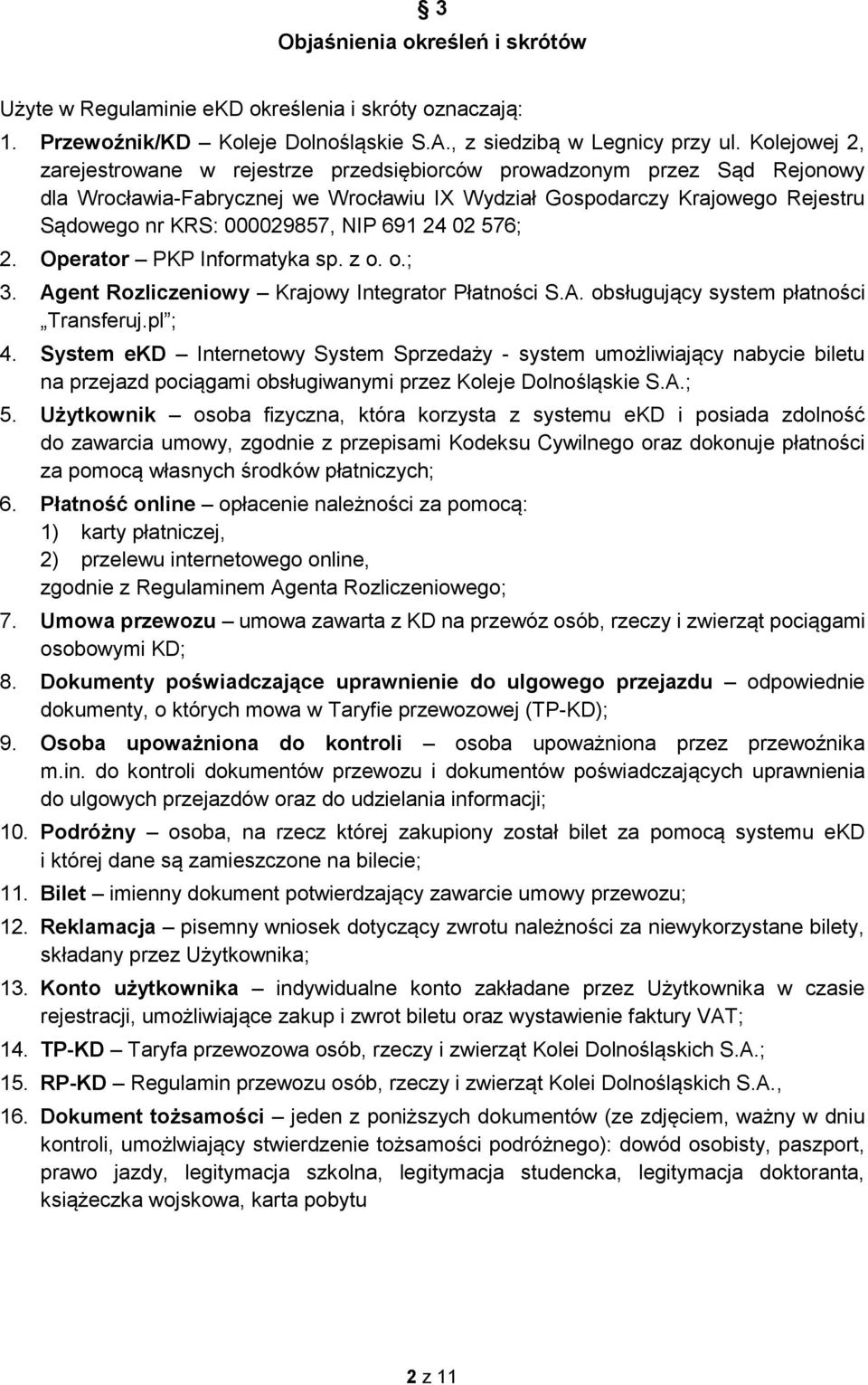 691 24 02 576; 2. Operator PKP Informatyka sp. z o. o.; 3. Agent Rozliczeniowy Krajowy Integrator Płatności S.A. obsługujący system płatności Transferuj.pl ; 4.