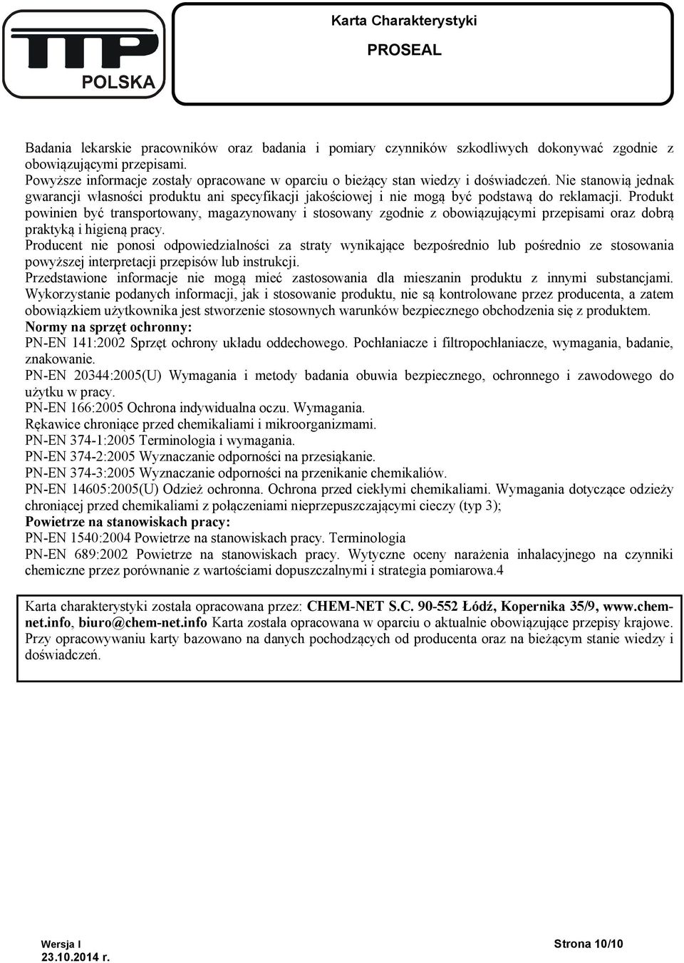 Nie stanowią jednak gwarancji własności produktu ani specyfikacji jakościowej i nie mogą być podstawą do reklamacji.
