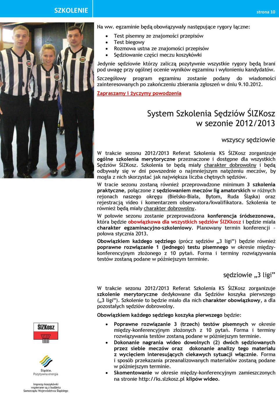 którzy zaliczą pozytywnie wszystkie rygory będą brani pod uwagę przy ogólnej ocenie wyników egzaminu i wyłonieniu kandydatów.