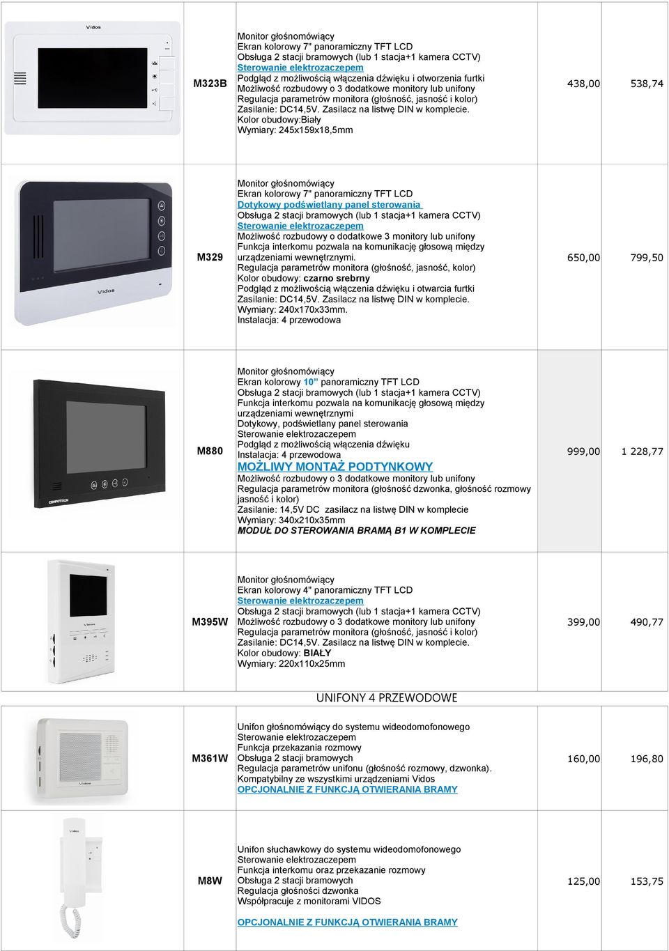 Kolor obudowy:biały Wymiary: 245x159x18,5mm Ekran kolorowy 7" panoramiczny TFT LCD Dotykowy podświetlany panel sterowania Sterowanie elektrozaczepem Możliwość rozbudowy o dodatkowe 3 monitory lub