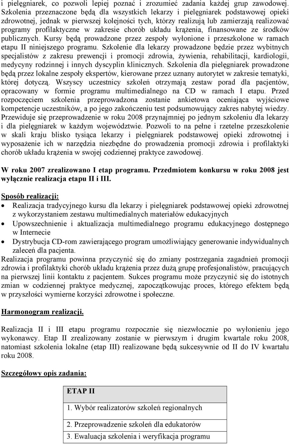 w zakresie chorób układu krążenia, finansowane ze środków publicznych. Kursy będą prowadzone przez zespoły wyłonione i przeszkolone w ramach etapu II niniejszego programu.