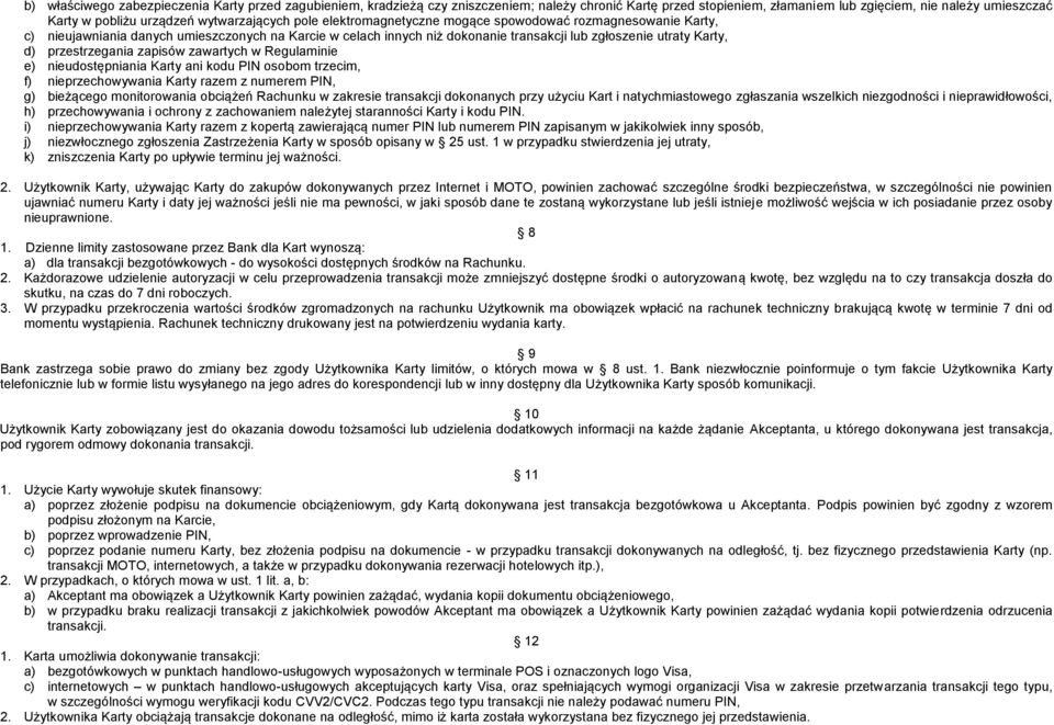 d) przestrzegania zapisów zawartych w Regulaminie e) nieudostępniania Karty ani kodu PIN osobom trzecim, f) nieprzechowywania Karty razem z numerem PIN, g) bieżącego monitorowania obciążeń Rachunku w