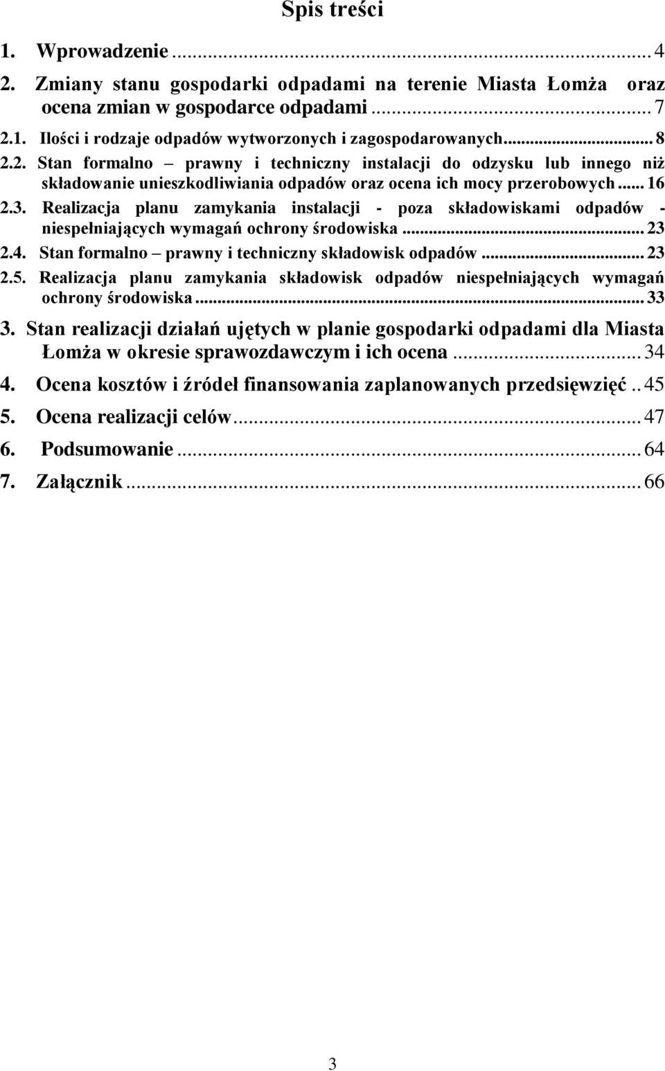 Realizacja planu zamykania instalacji - poza składowiskami odpadów - niespełniających wymagań ochrony środowiska... 23 2.4. Stan formalno prawny i techniczny składowisk odpadów... 23 2.5.