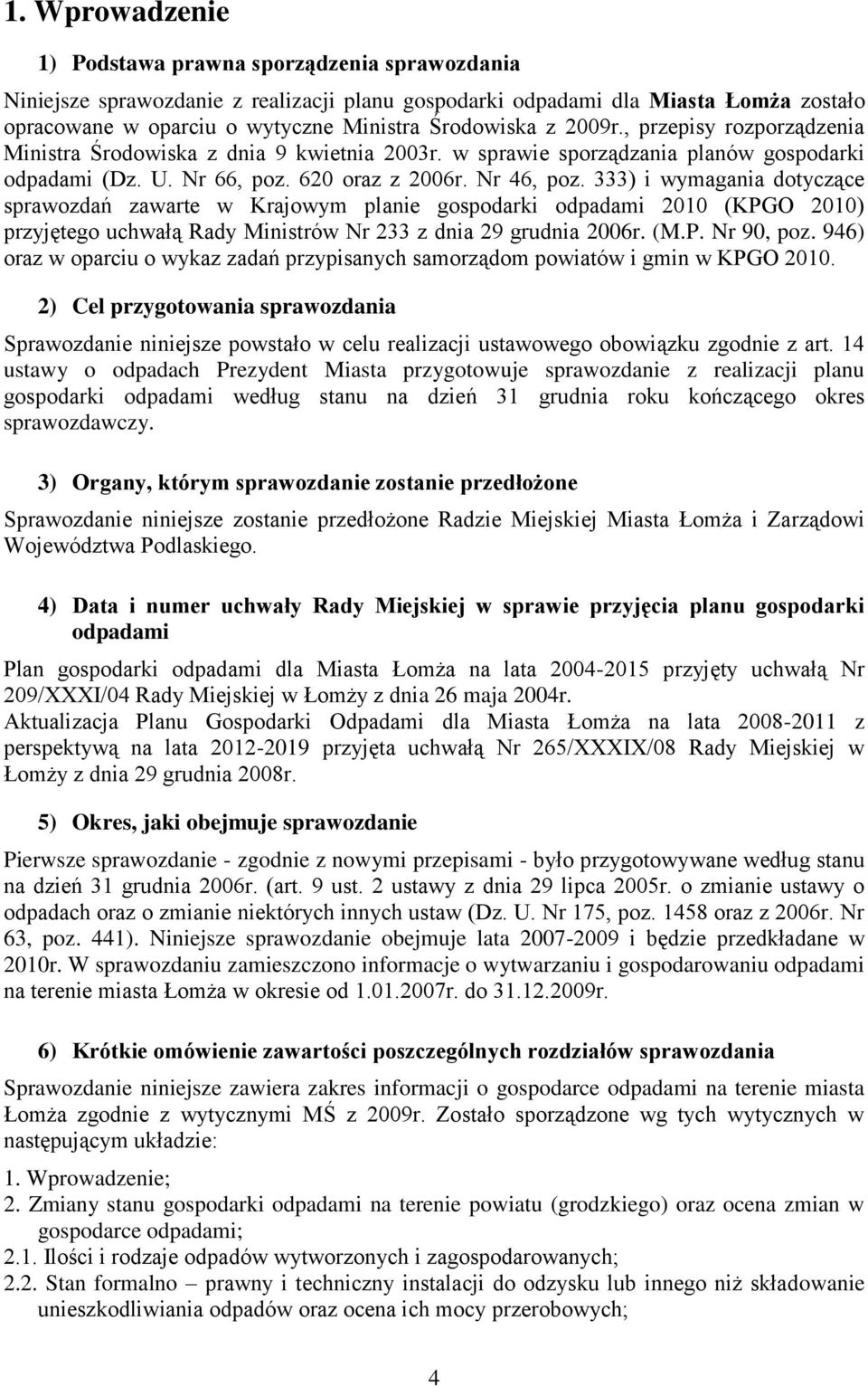 333) i wymagania dotyczące sprawozdań zawarte w Krajowym planie gospodarki odpadami 2010 (KPGO 2010) przyjętego uchwałą Rady Ministrów Nr 233 z dnia 29 grudnia 2006r. (M.P. Nr 90, poz.