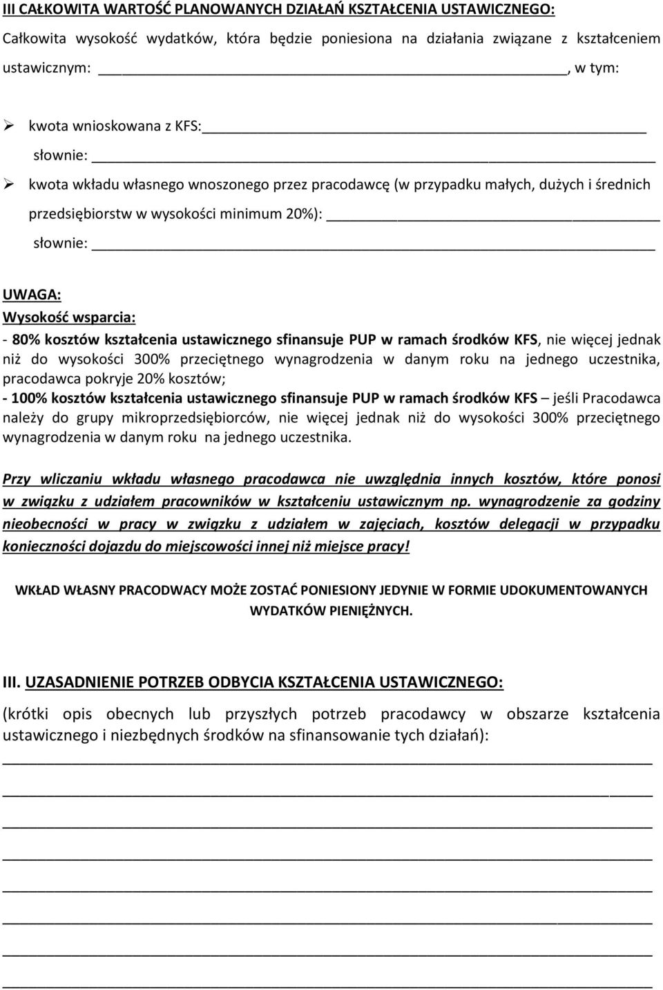 kształcenia ustawicznego sfinansuje PUP w ramach środków KFS, nie więcej jednak niż do wysokości 300% przeciętnego wynagrodzenia w danym roku na jednego uczestnika, pracodawca pokryje 20% kosztów; -