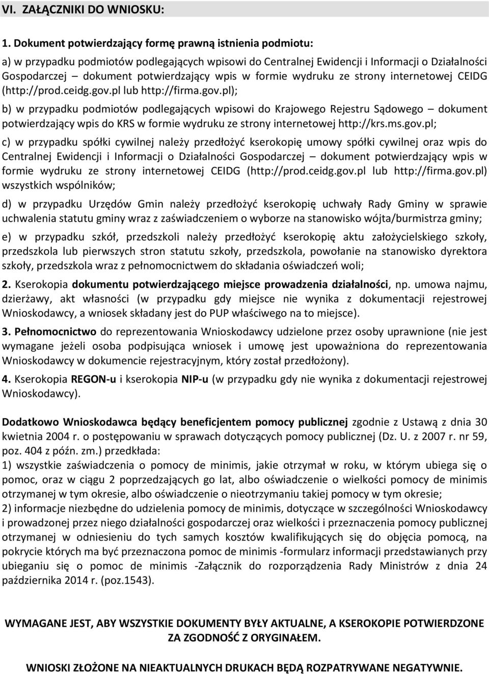 pl lub http://firma.gov.pl); b) w przypadku podmiotów podlegających wpisowi do Krajowego Rejestru Sądowego dokument potwierdzający wpis do KRS w formie wydruku ze strony internetowej http://krs.ms.