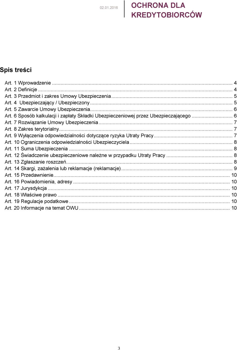 8 Zakres terytorialny... 7 Art. 9 Wyłączenia odpowiedzialności dotyczące ryzyka Utraty Pracy... 7 Art. 10 Ograniczenia odpowiedzialności Ubezpieczyciela... 8 Art.