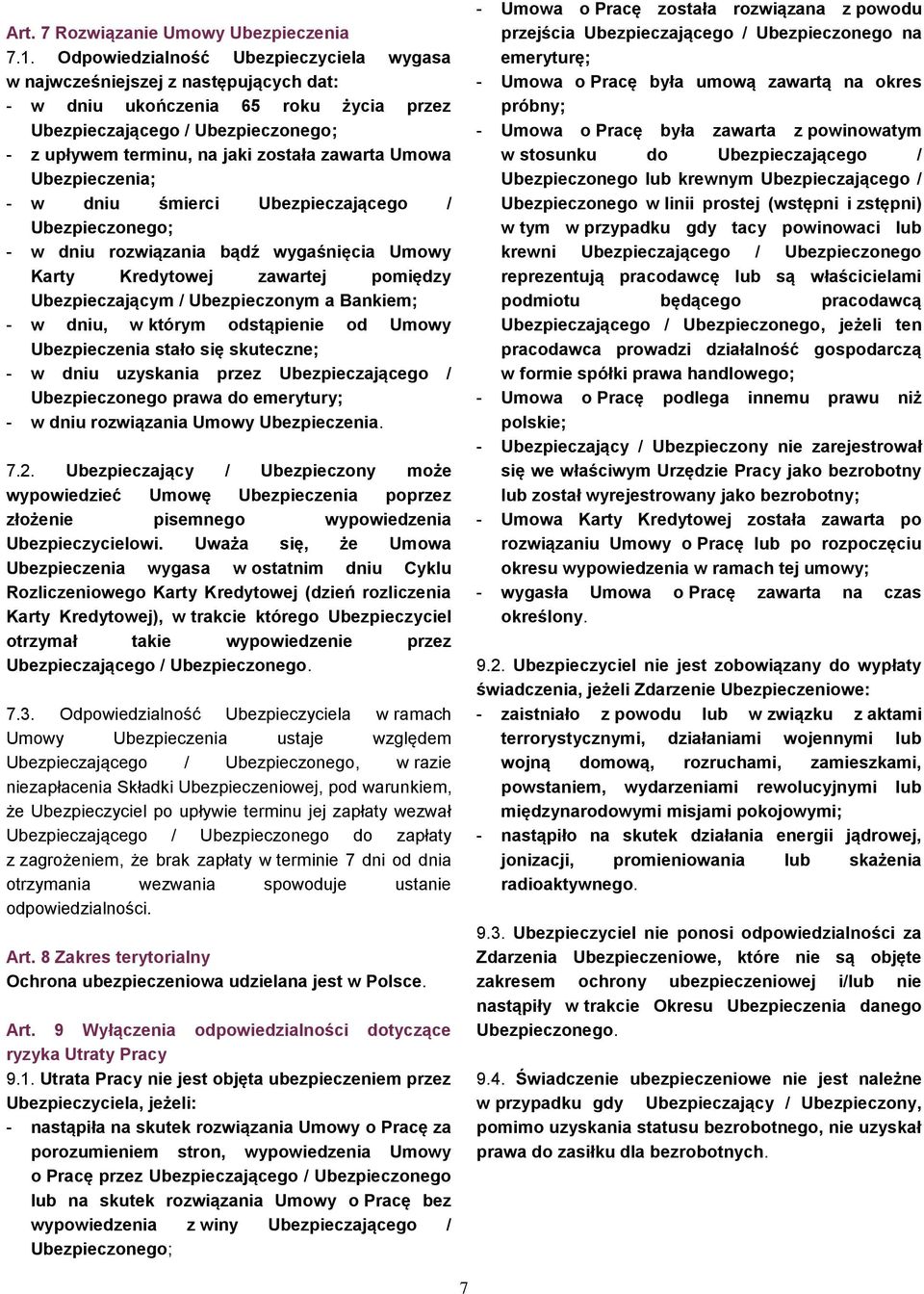 Umowa Ubezpieczenia; - w dniu śmierci Ubezpieczającego / Ubezpieczonego; - w dniu rozwiązania bądź wygaśnięcia Umowy Karty Kredytowej zawartej pomiędzy Ubezpieczającym / Ubezpieczonym a Bankiem; - w