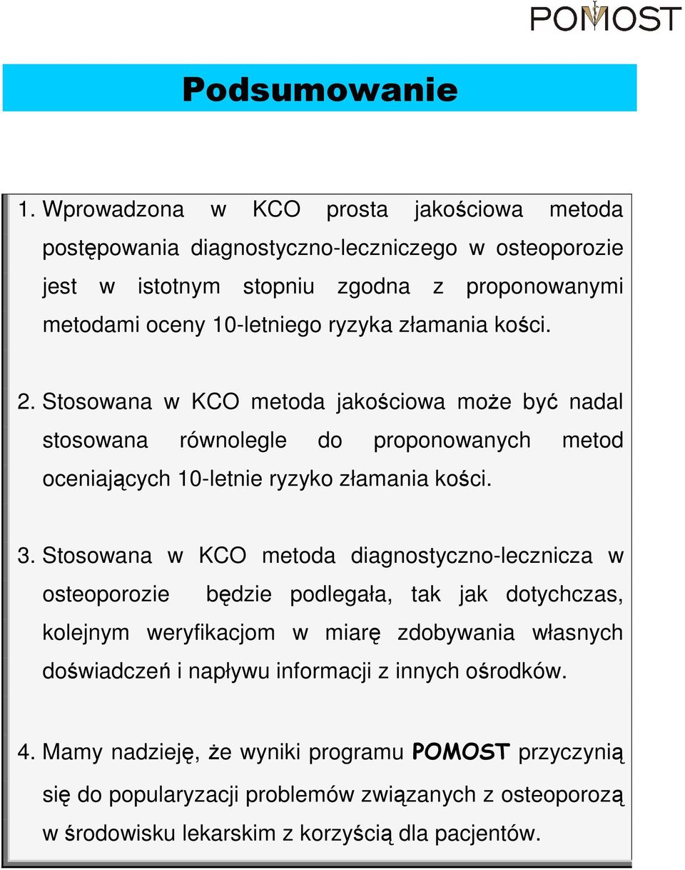 złamania kości. 2. Stosowana w KCO metoda jakościowa moŝe być nadal stosowana równolegle do proponowanych metod oceniających 10-letnie ryzyko złamania kości. 3.