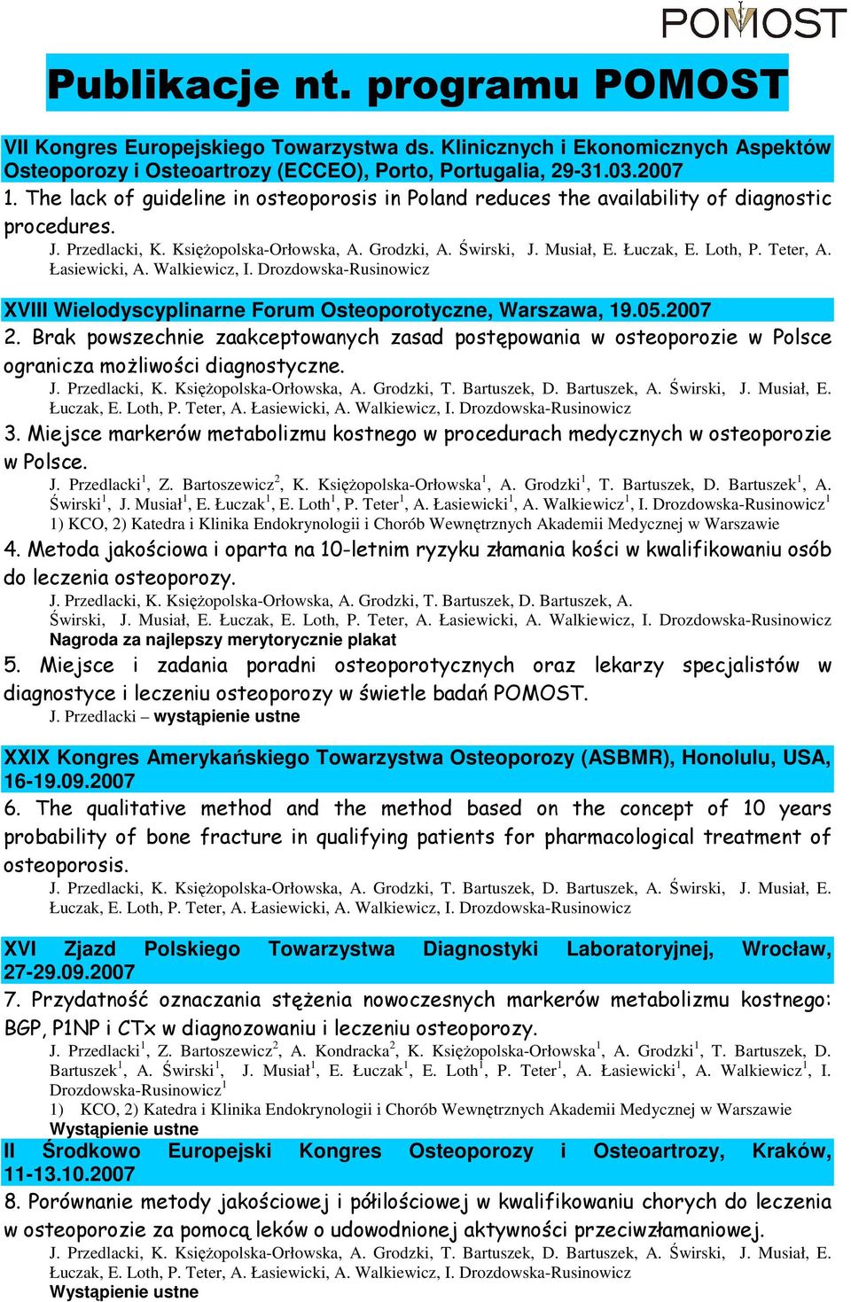 Teter, A. Łasiewicki, A. Walkiewicz, I. Drozdowska-Rusinowicz XVIII Wielodyscyplinarne Forum Osteoporotyczne, Warszawa, 19.05.2007 2.