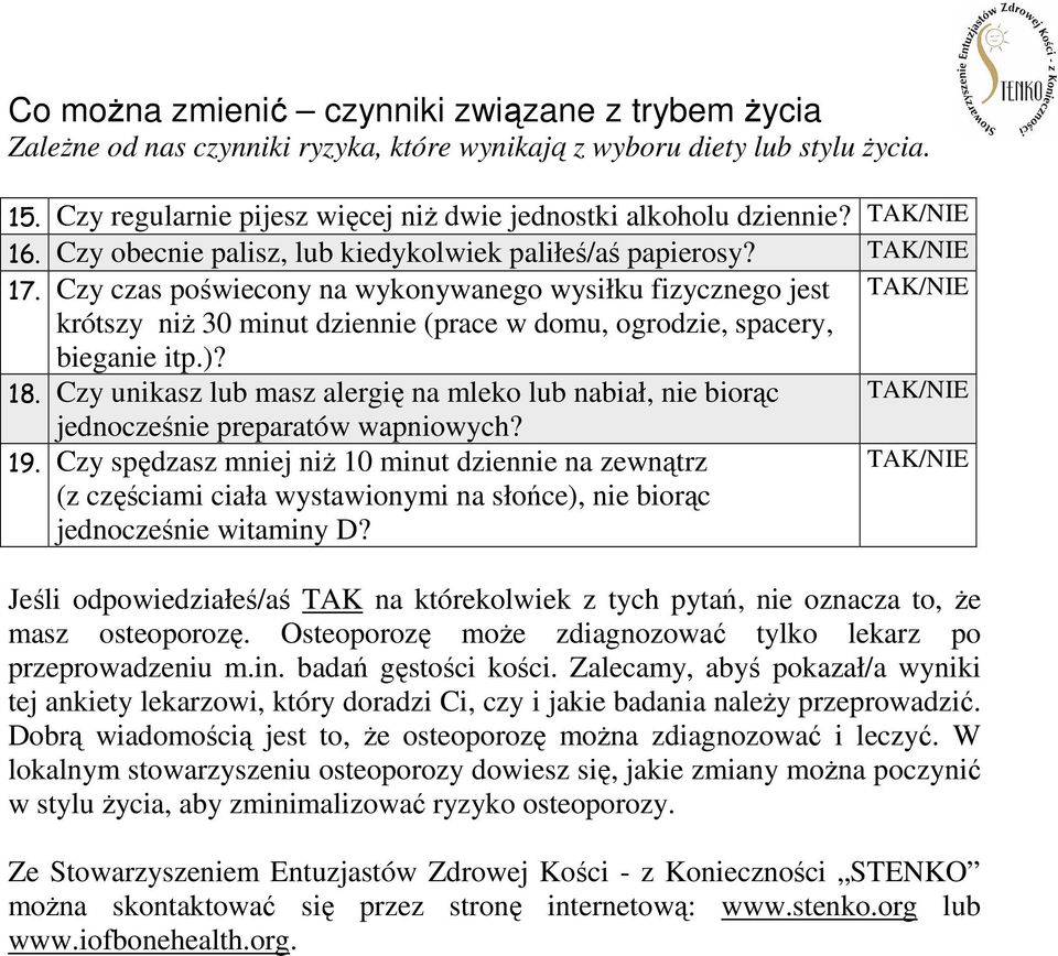 Czy czas poświecony na wykonywanego wysiłku fizycznego jest TAK/NIE krótszy niŝ 30 minut dziennie (prace w domu, ogrodzie, spacery, bieganie itp.)? 18.