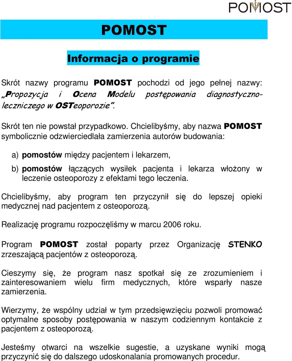 Chcielibyśmy, aby nazwa POMOST symbolicznie odzwierciedlała zamierzenia autorów budowania: a) pomostów między pacjentem i lekarzem, b) pomostów łączących wysiłek pacjenta i lekarza włoŝony w leczenie