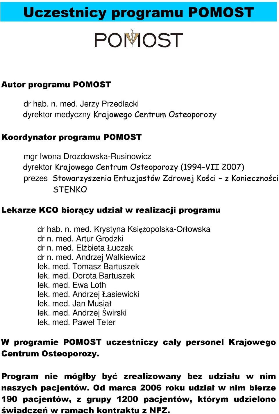 Stowarzyszenia Entuzjastów Zdrowej Kości z Konieczności STENKO Lekarze KCO biorący udział w realizacji programu dr hab. n. med. Krystyna KsięŜopolska-Orłowska dr n. med. Artur Grodzki dr n. med. ElŜbieta Łuczak dr n.