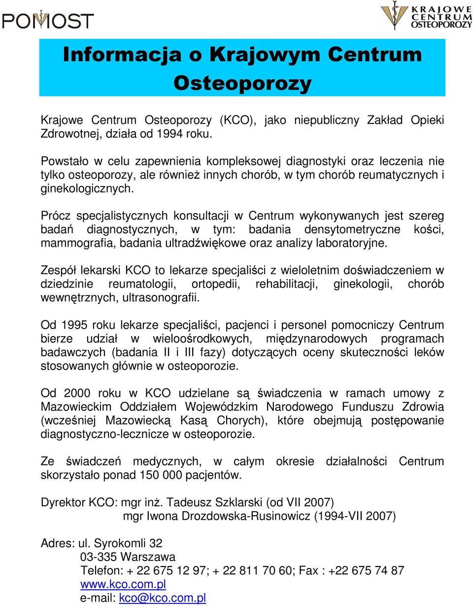Prócz specjalistycznych konsultacji w Centrum wykonywanych jest szereg badań diagnostycznych, w tym: badania densytometryczne kości, mammografia, badania ultradźwiękowe oraz analizy laboratoryjne.