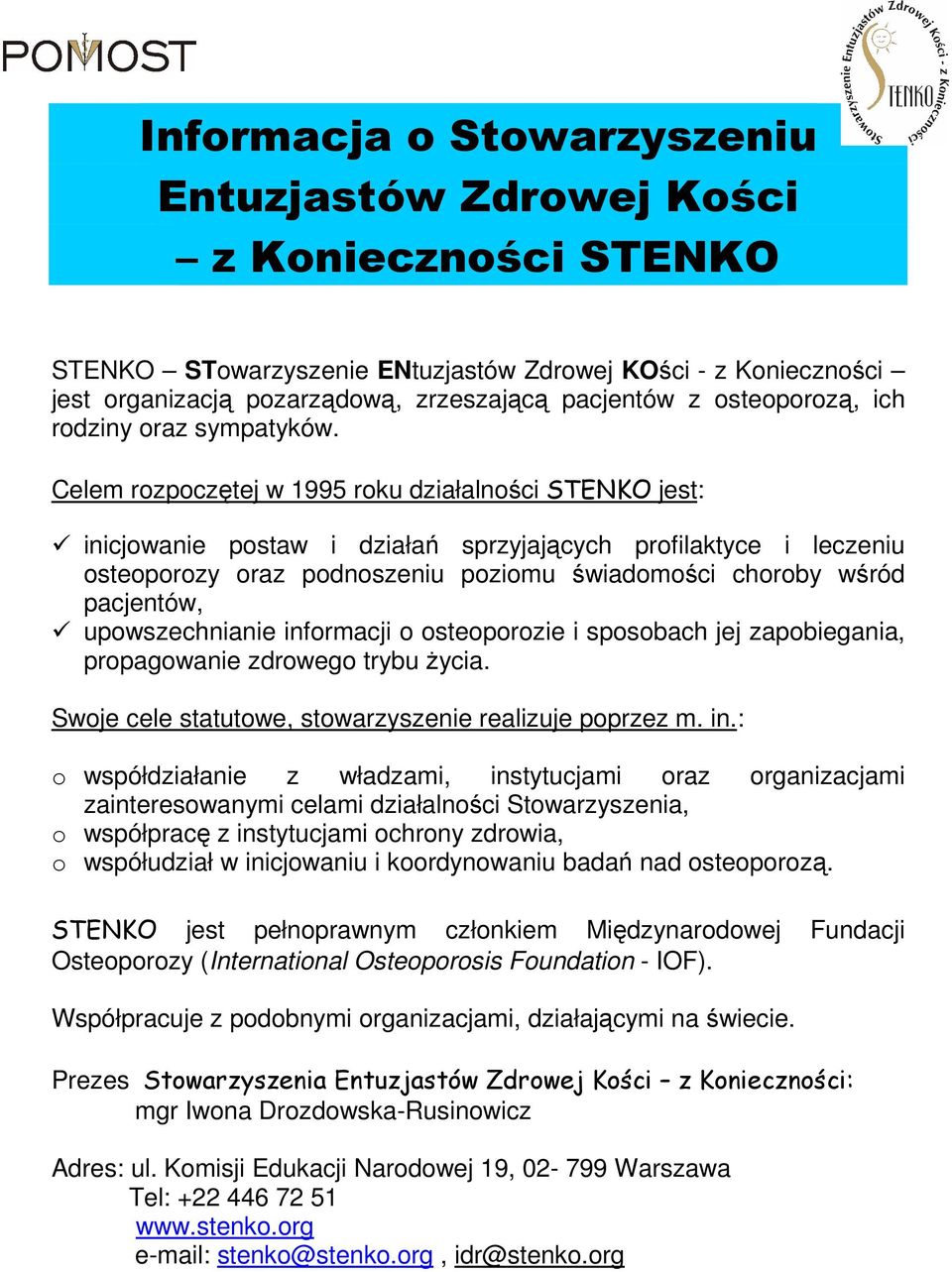 Celem rozpoczętej w 1995 roku działalności STENKO jest: inicjowanie postaw i działań sprzyjających profilaktyce i leczeniu osteoporozy oraz podnoszeniu poziomu świadomości choroby wśród pacjentów,