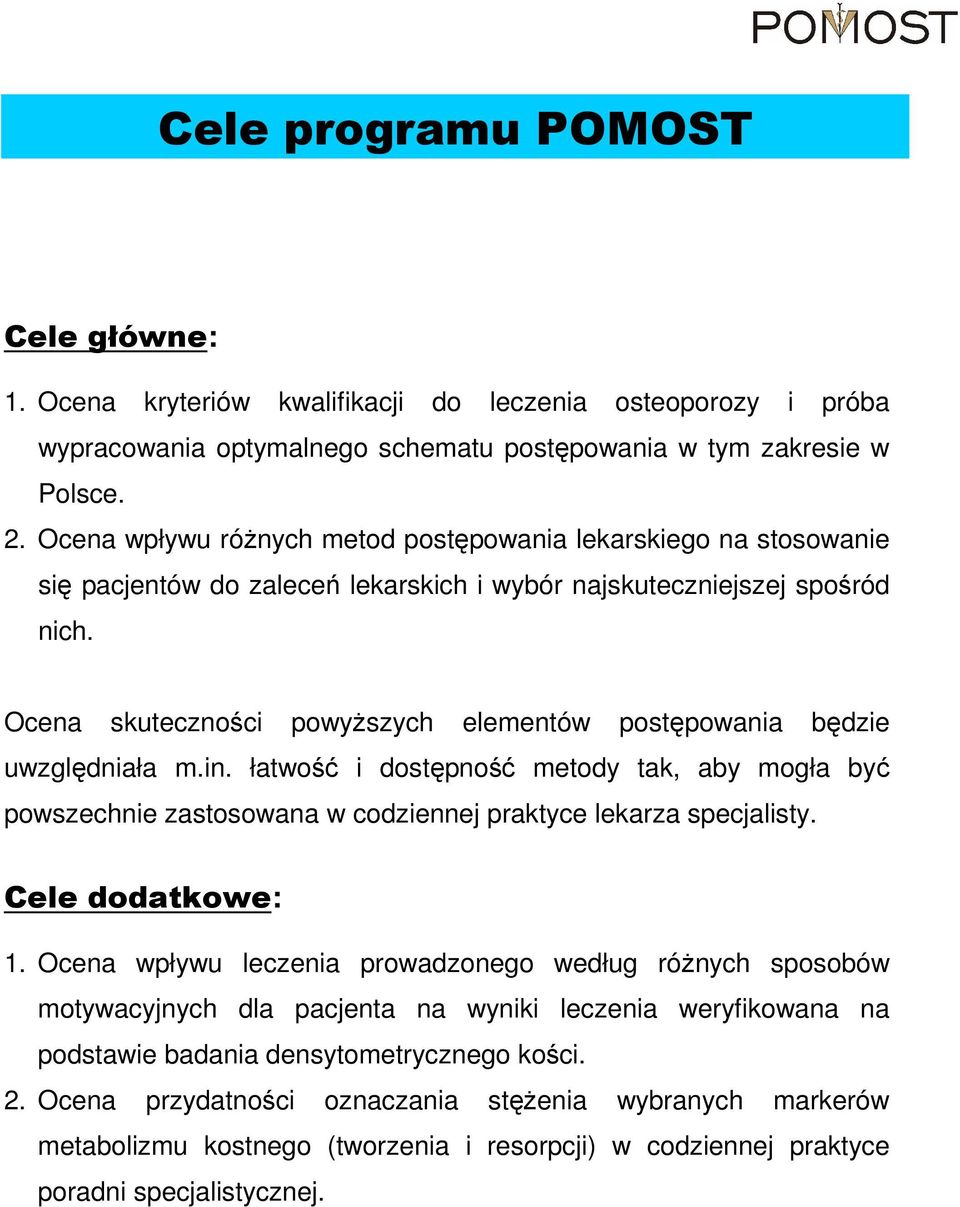 Ocena skuteczności powyŝszych elementów postępowania będzie uwzględniała m.in. łatwość i dostępność metody tak, aby mogła być powszechnie zastosowana w codziennej praktyce lekarza specjalisty.
