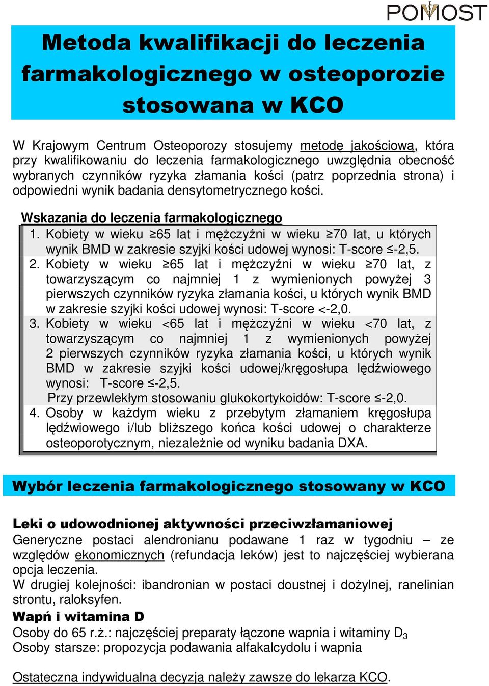 Kobiety w wieku 65 lat i męŝczyźni w wieku 70 lat, u których wynik BMD w zakresie szyjki kości udowej wynosi: T-score -2,5. 2.