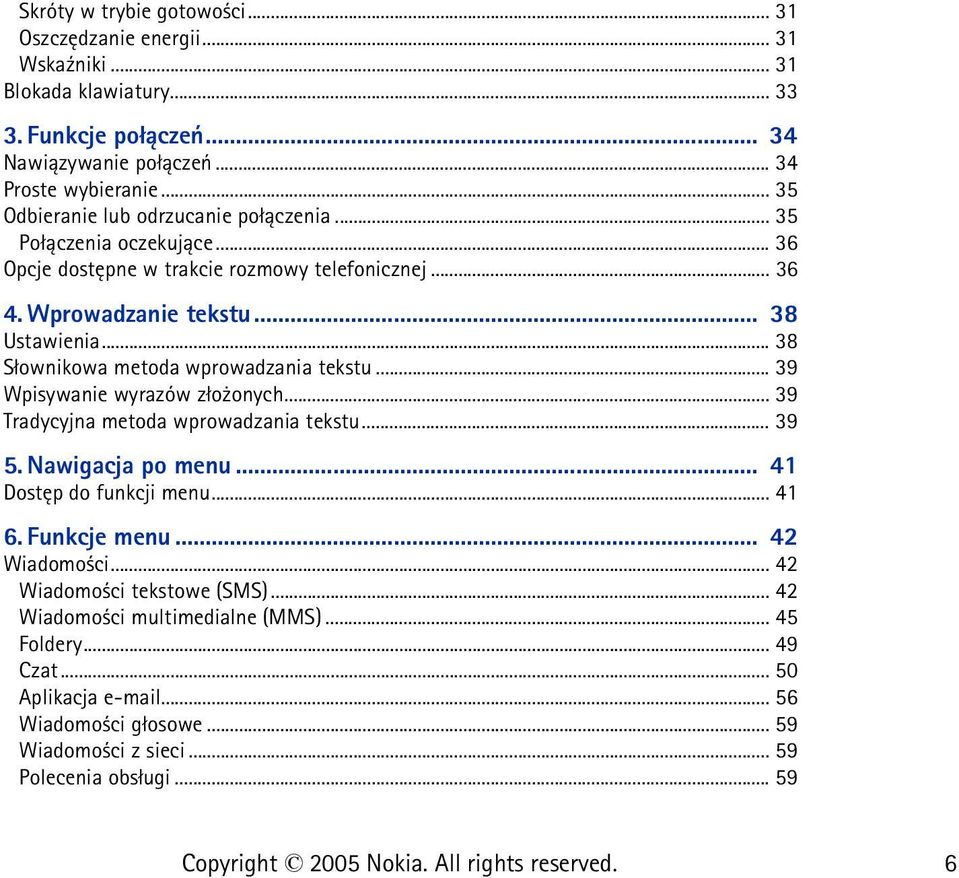.. 38 S³ownikowa metoda wprowadzania tekstu... 39 Wpisywanie wyrazów z³o onych... 39 Tradycyjna metoda wprowadzania tekstu... 39 5. Nawigacja po menu... 41 Dostêp do funkcji menu... 41 6.
