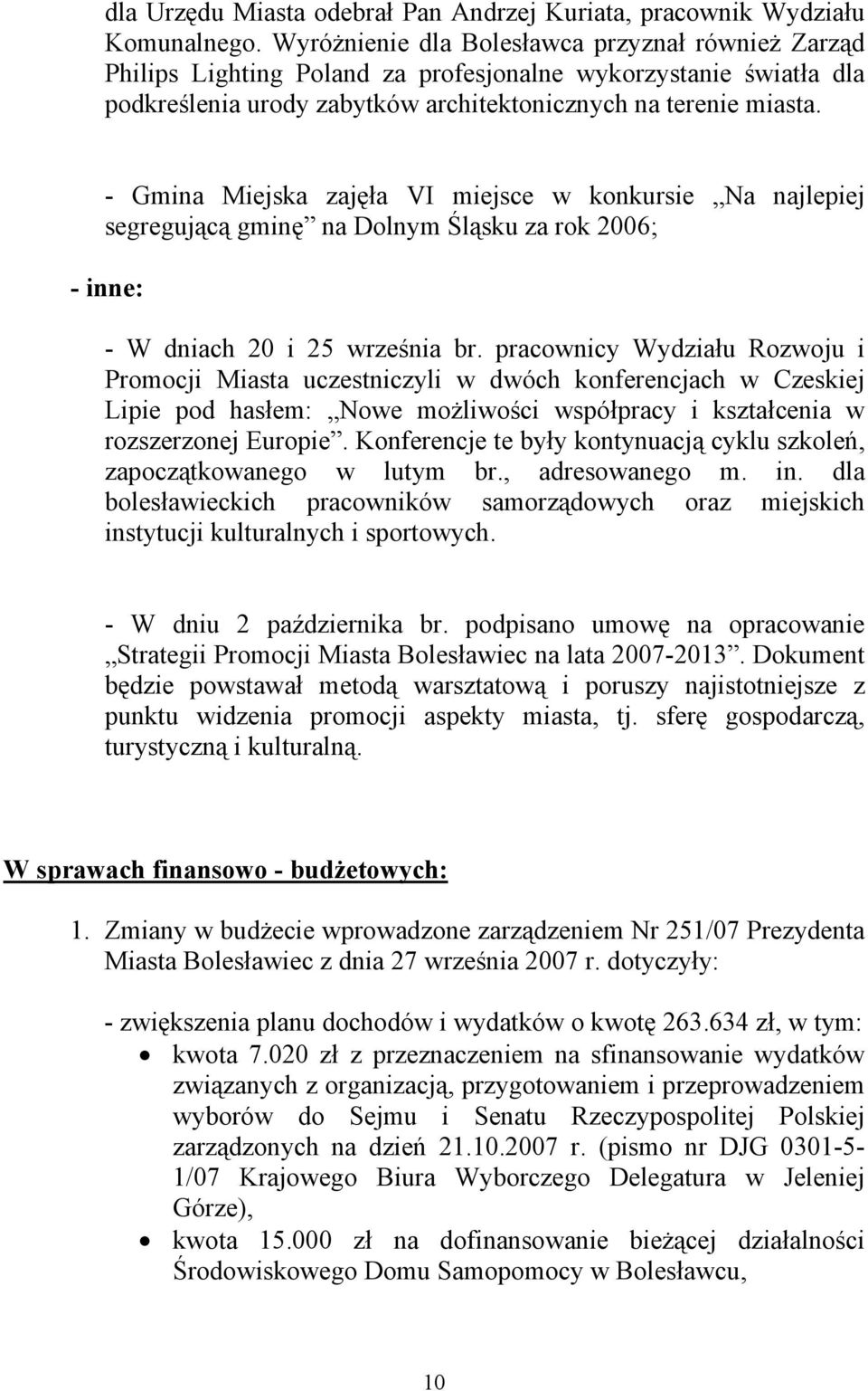 - Gmina Miejska zajęła VI miejsce w konkursie Na najlepiej segregującą gminę na Dolnym Śląsku za rok 2006; - inne: - W dniach 20 i 25 września br.