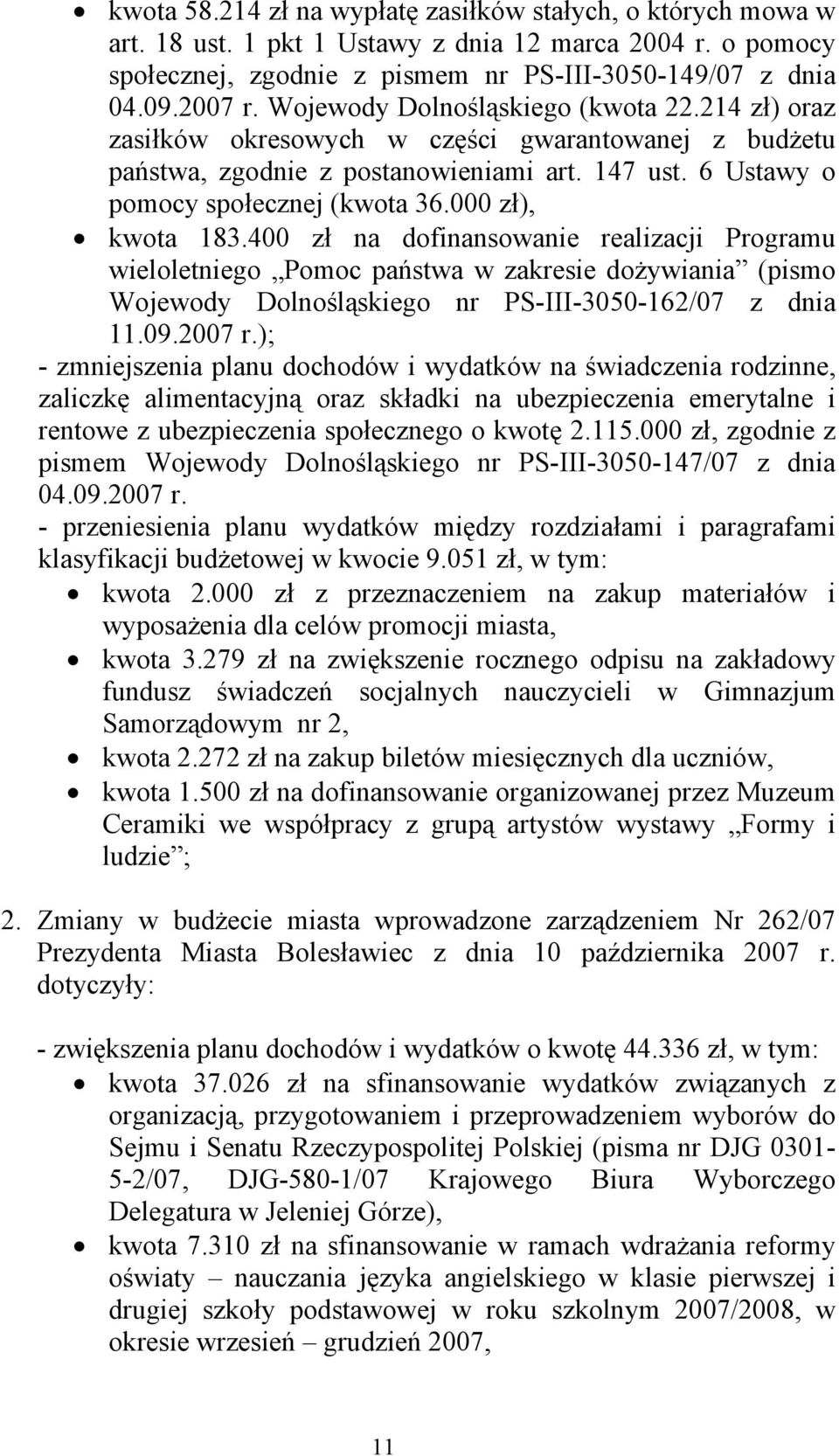 000 zł), kwota 183.400 zł na dofinansowanie realizacji Programu wieloletniego Pomoc państwa w zakresie dożywiania (pismo Wojewody Dolnośląskiego nr PS-III-3050-162/07 z dnia 11.09.2007 r.