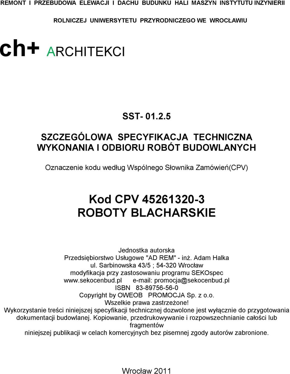 Przedsiębiorstwo Usługowe "AD REM" - inż. Adam Halka ul. Sarbinowska 43/5 ; 54-320 Wrocław modyfikacja przy zastosowaniu programu SEKOspec www.sekocenbud.pl e-mail: promocja@sekocenbud.