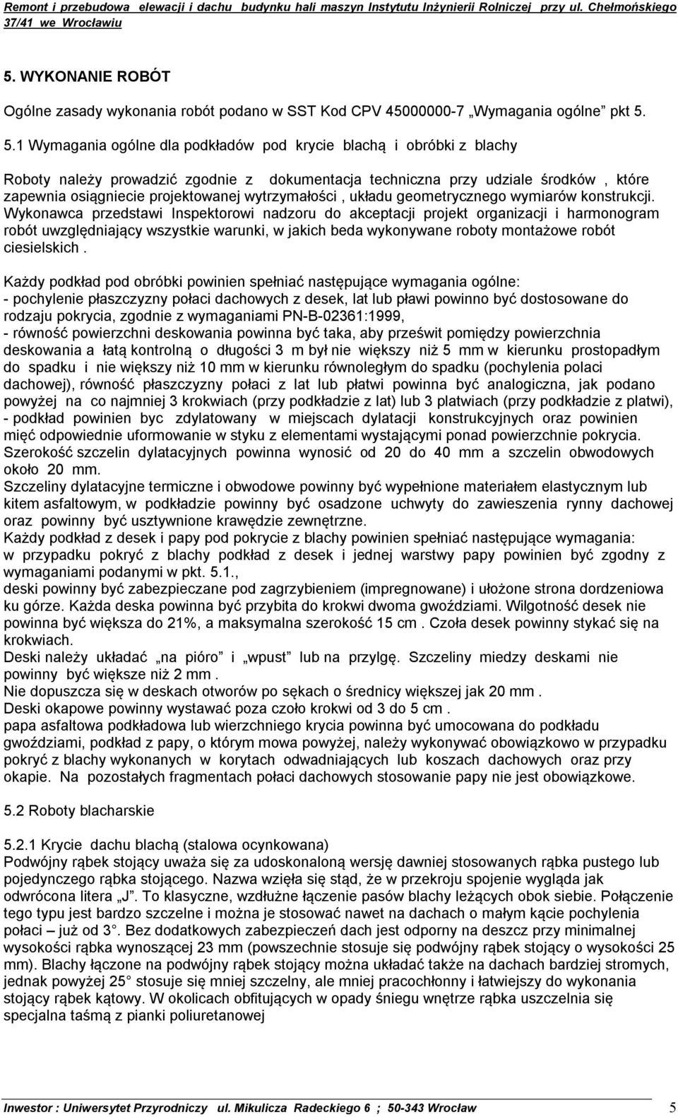 wytrzymałości, układu geometrycznego wymiarów konstrukcji.