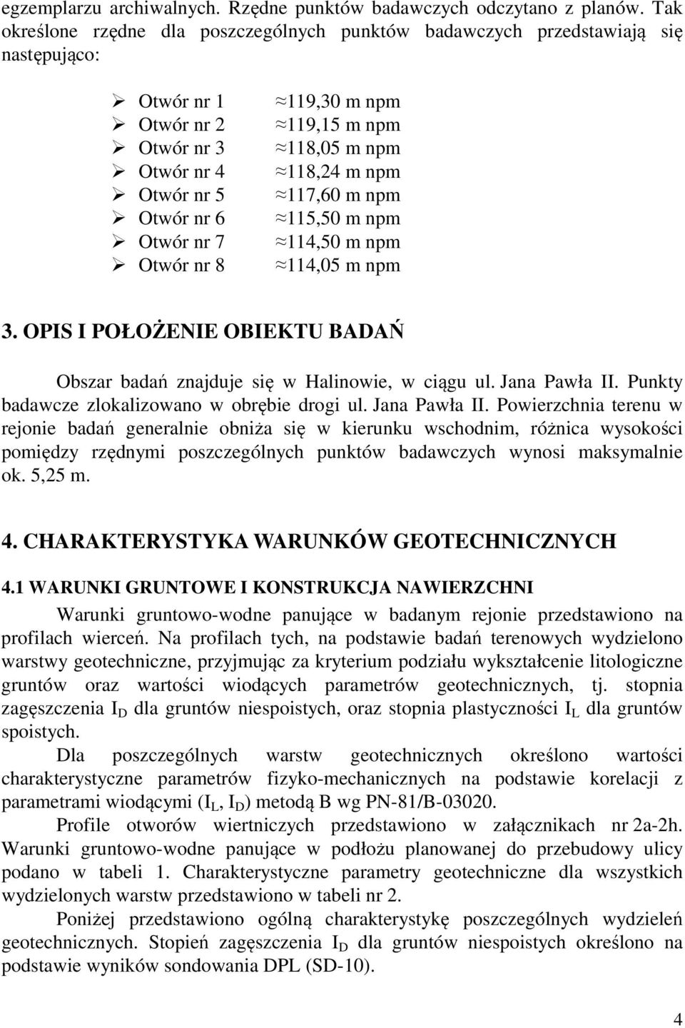 npm 118,05 m npm 118,24 m npm 117,60 m npm 115,50 m npm 114,50 m npm 114,05 m npm 3. OPIS I POŁOŻENIE OBIEKTU BADAŃ Obszar badań znajduje się w Halinowie, w ciągu ul. Jana Pawła II.