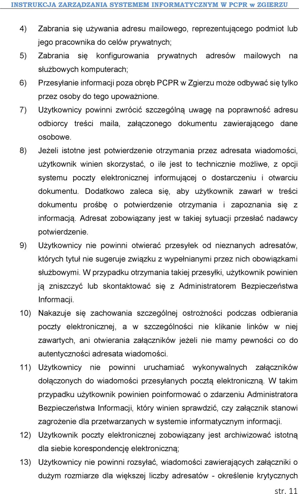 7) Użytkownicy powinni zwrócić szczególną uwagę na poprawność adresu odbiorcy treści maila, załączonego dokumentu zawierającego dane osobowe.