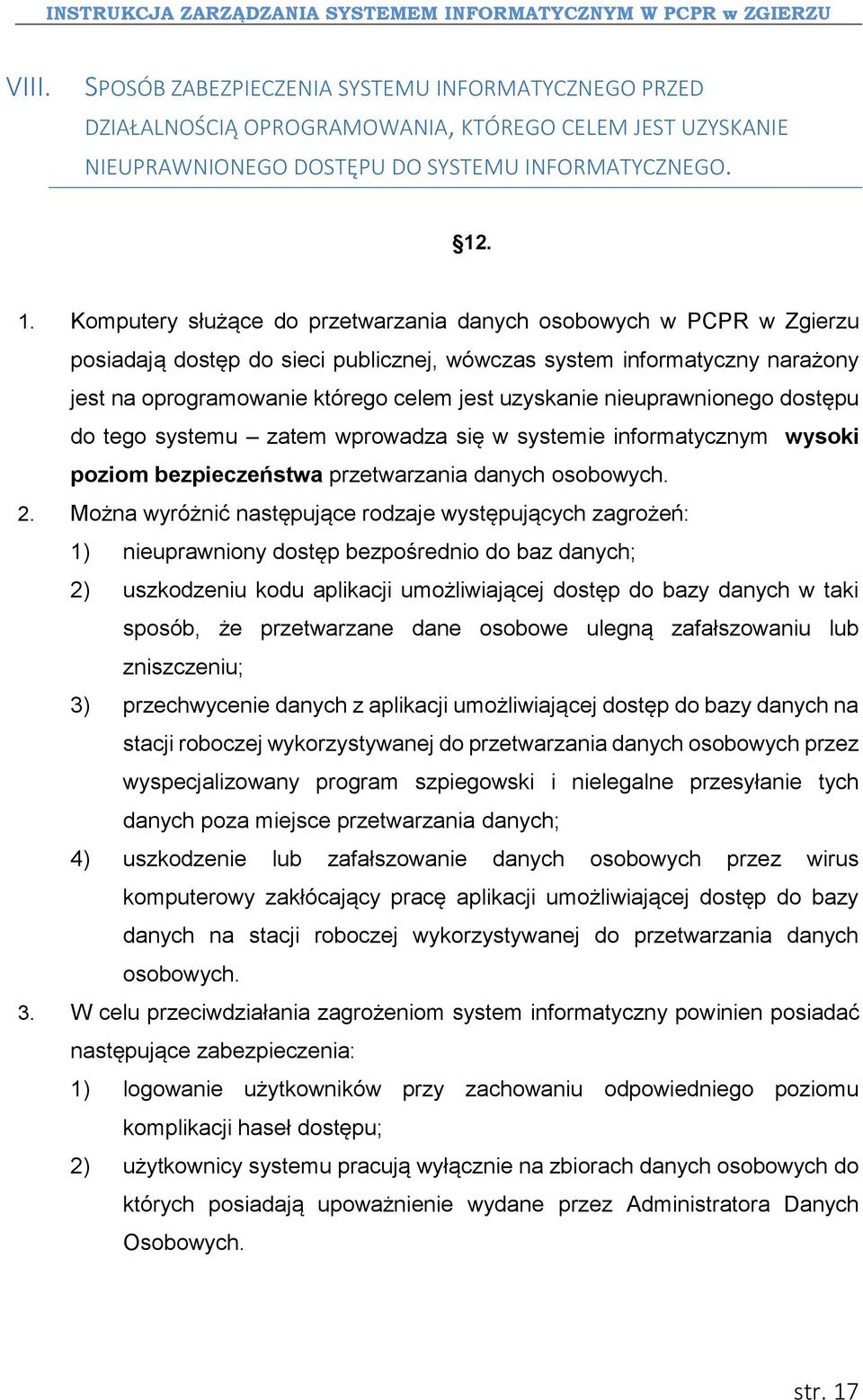 uzyskanie nieuprawnionego dostępu do tego systemu zatem wprowadza się w systemie informatycznym wysoki poziom bezpieczeństwa przetwarzania danych osobowych. 2.