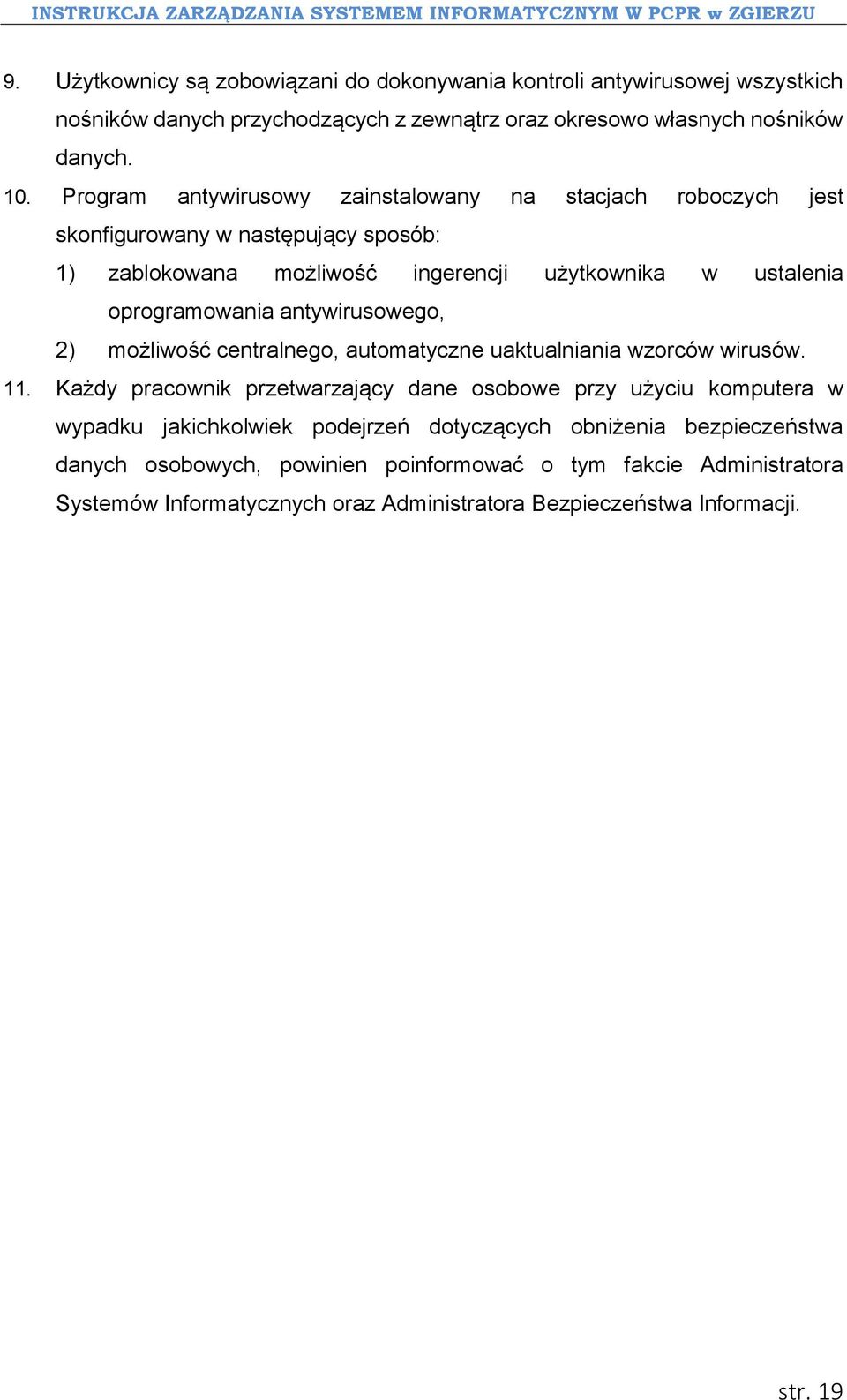 antywirusowego, 2) możliwość centralnego, automatyczne uaktualniania wzorców wirusów. 11.