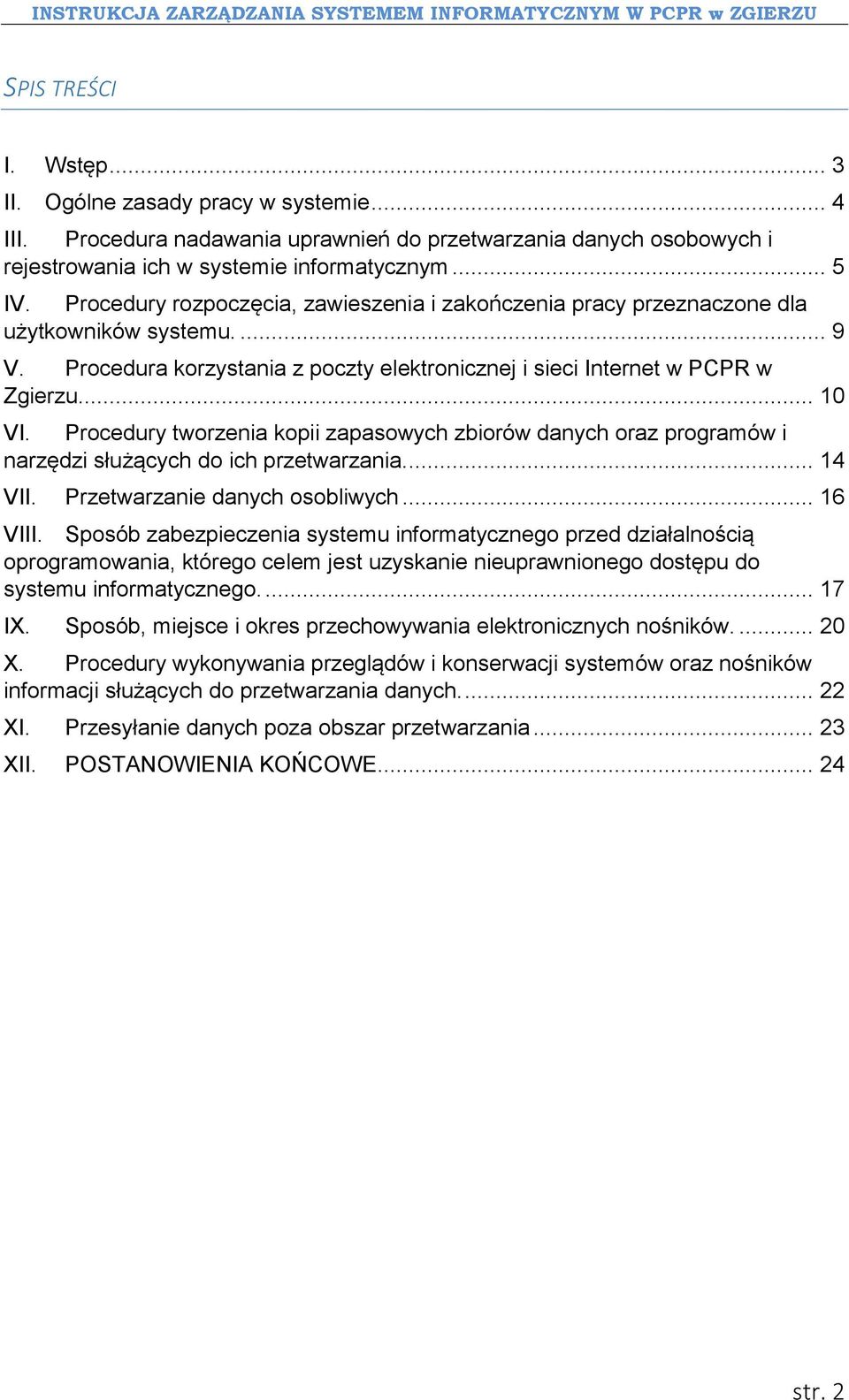 Procedury tworzenia kopii zapasowych zbiorów danych oraz programów i narzędzi służących do ich przetwarzania... 14 VII. Przetwarzanie danych osobliwych... 16 VIII.