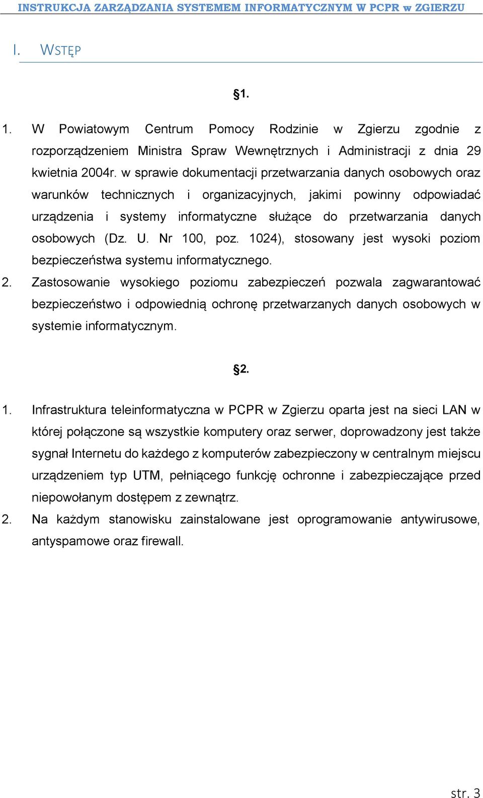 osobowych (Dz. U. Nr 100, poz. 1024), stosowany jest wysoki poziom bezpieczeństwa systemu informatycznego. 2.