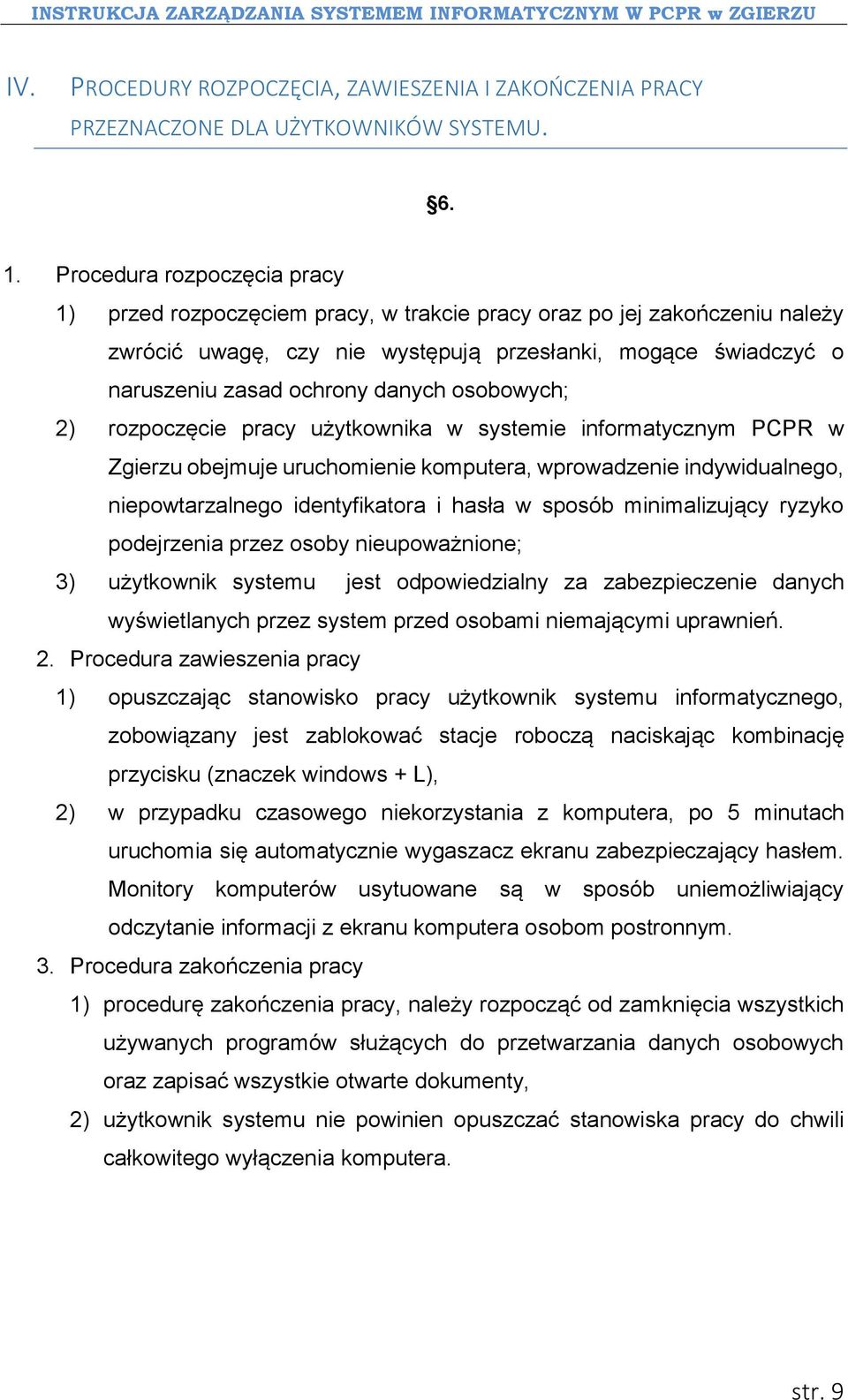 osobowych; 2) rozpoczęcie pracy użytkownika w systemie informatycznym PCPR w Zgierzu obejmuje uruchomienie komputera, wprowadzenie indywidualnego, niepowtarzalnego identyfikatora i hasła w sposób