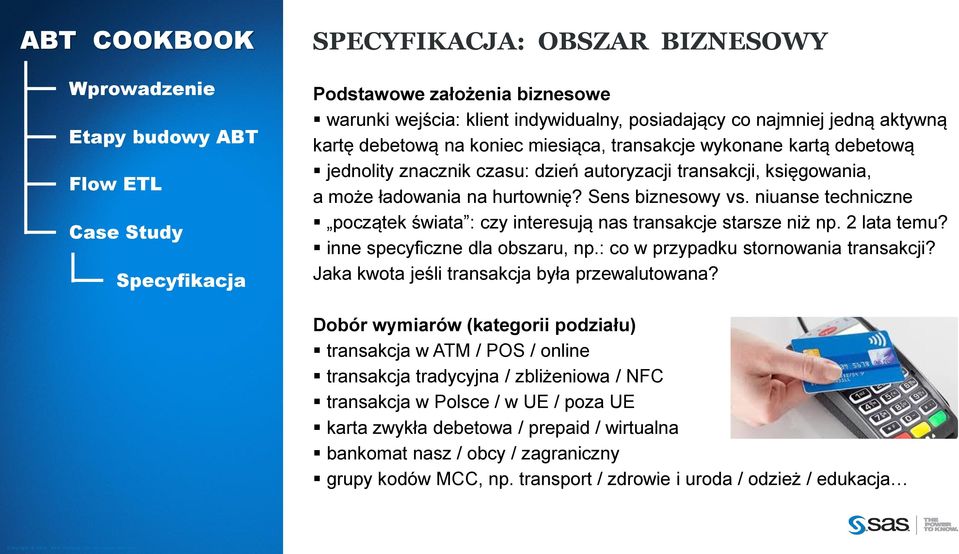 niuanse techniczne początek świata : czy interesują nas transakcje starsze niż np. 2 lata temu? inne specyficzne dla obszaru, np.: co w przypadku stornowania transakcji?