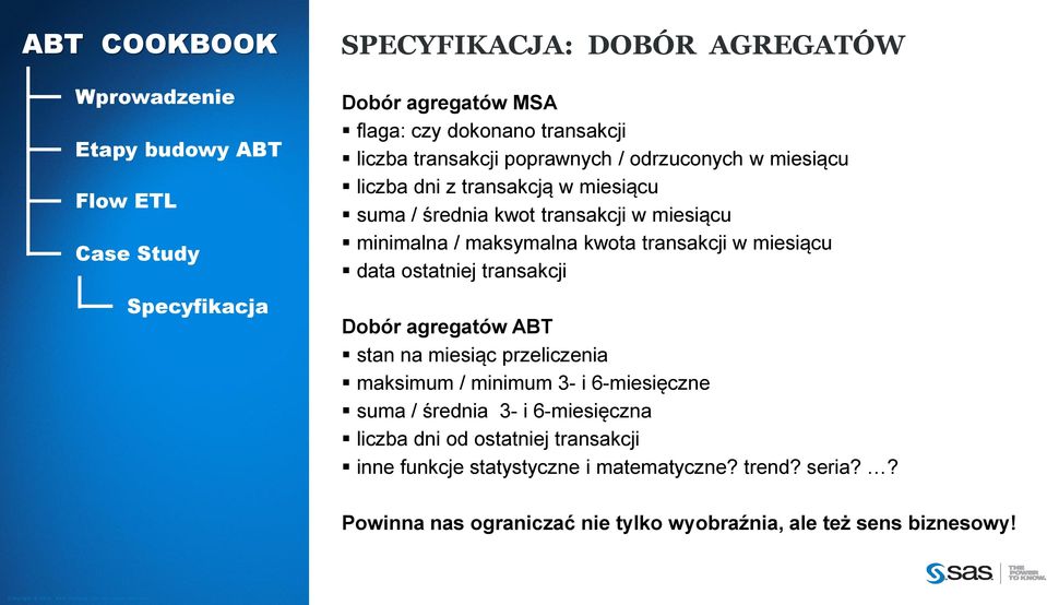 transakcji Dobór agregatów ABT stan na miesiąc przeliczenia maksimum / minimum 3- i 6-miesięczne suma / średnia 3- i 6-miesięczna liczba dni