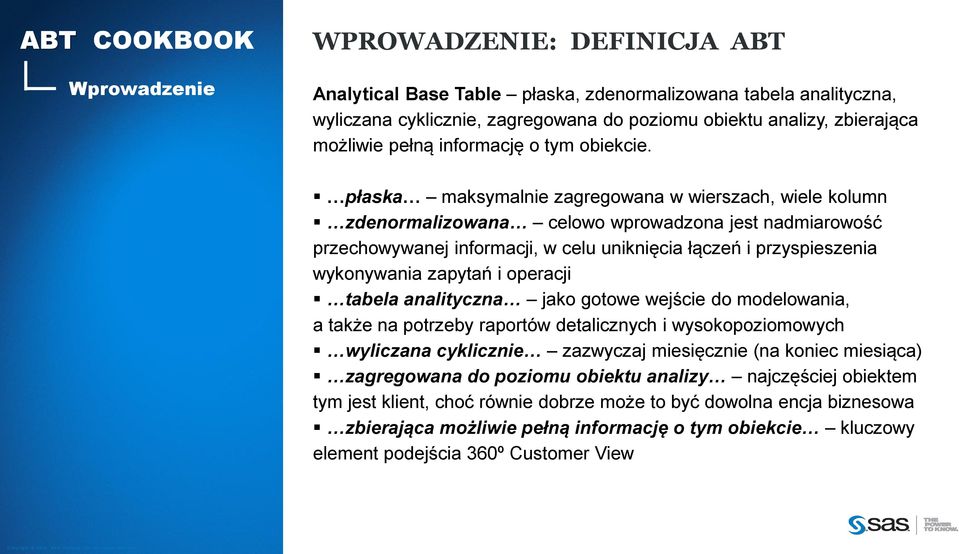 płaska maksymalnie zagregowana w wierszach, wiele kolumn zdenormalizowana celowo wprowadzona jest nadmiarowość przechowywanej informacji, w celu uniknięcia łączeń i przyspieszenia wykonywania zapytań