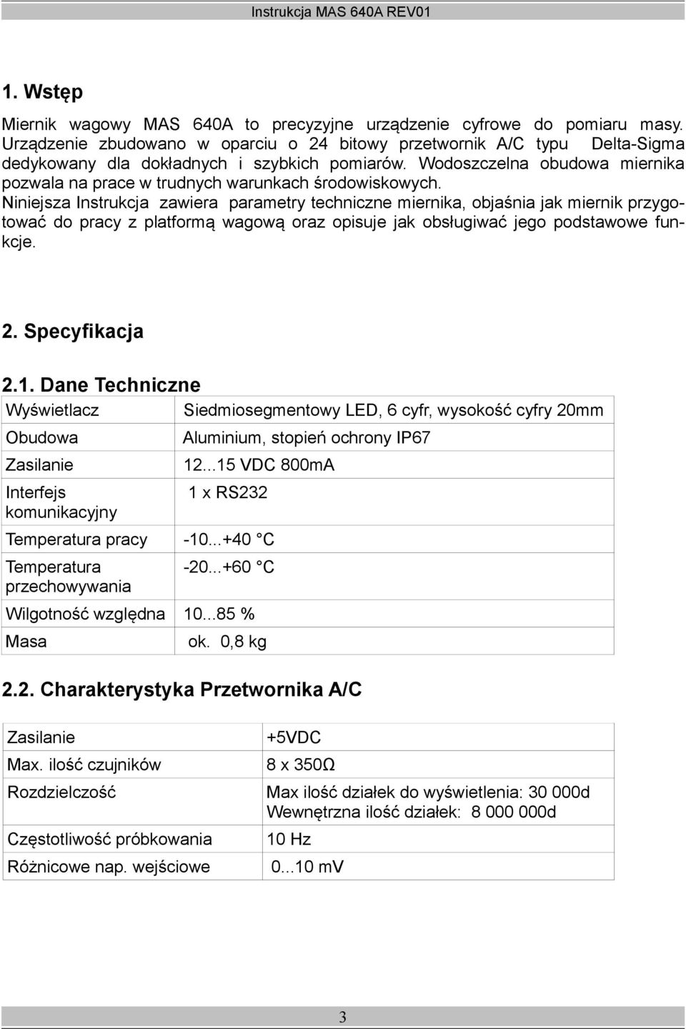 Wodoszczelna obudowa miernika pozwala na prace w trudnych warunkach środowiskowych.