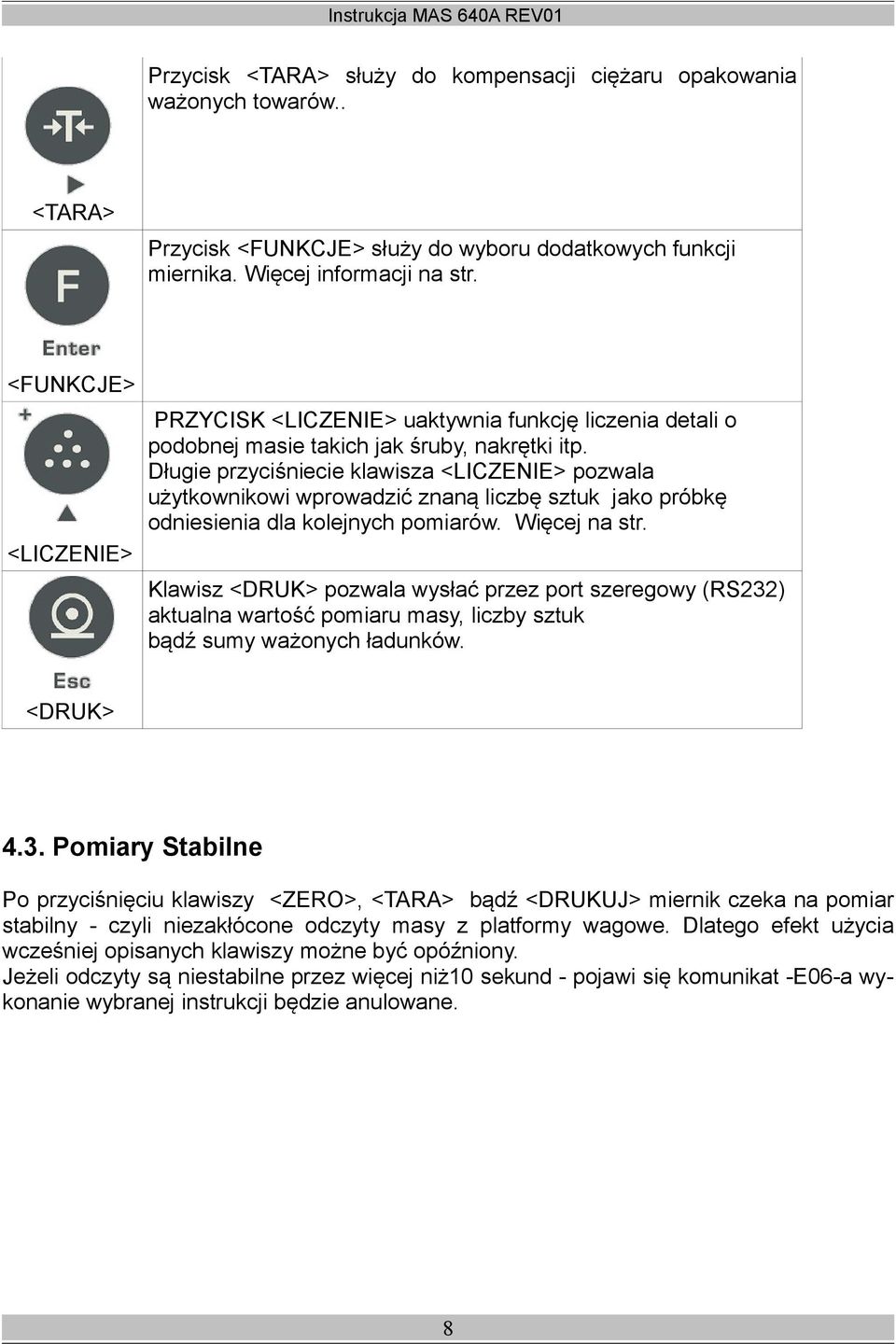 Długie przyciśniecie klawisza <LICZENIE> pozwala użytkownikowi wprowadzić znaną liczbę sztuk jako próbkę odniesienia dla kolejnych pomiarów. Więcej na str.