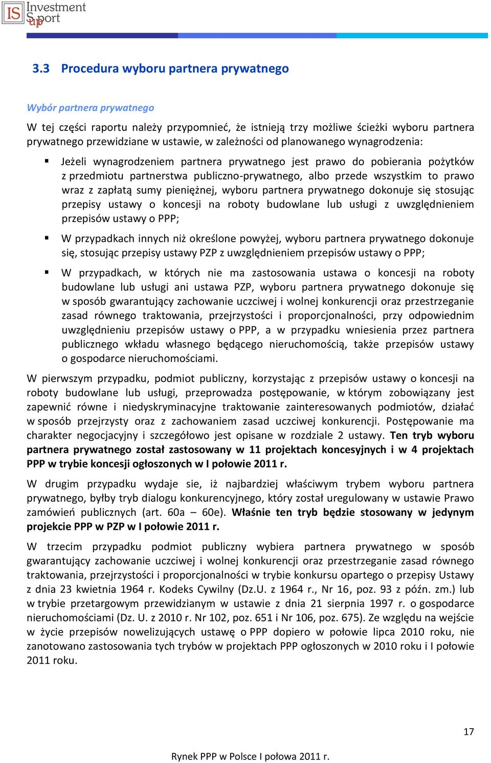 z zapłatą sumy pieniężnej, wyboru partnera prywatnego dokonuje się stosując przepisy ustawy o koncesji na roboty budowlane lub usługi z uwzględnieniem przepisów ustawy o PPP; W przypadkach innych niż