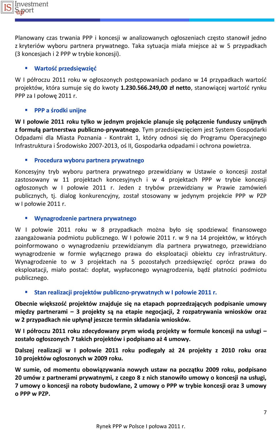 Wartośd przedsięwzięd W I półroczu 2011 roku w ogłoszonych postępowaniach podano w 14 przypadkach wartośd projektów, która sumuje się do kwoty 1.230.566.
